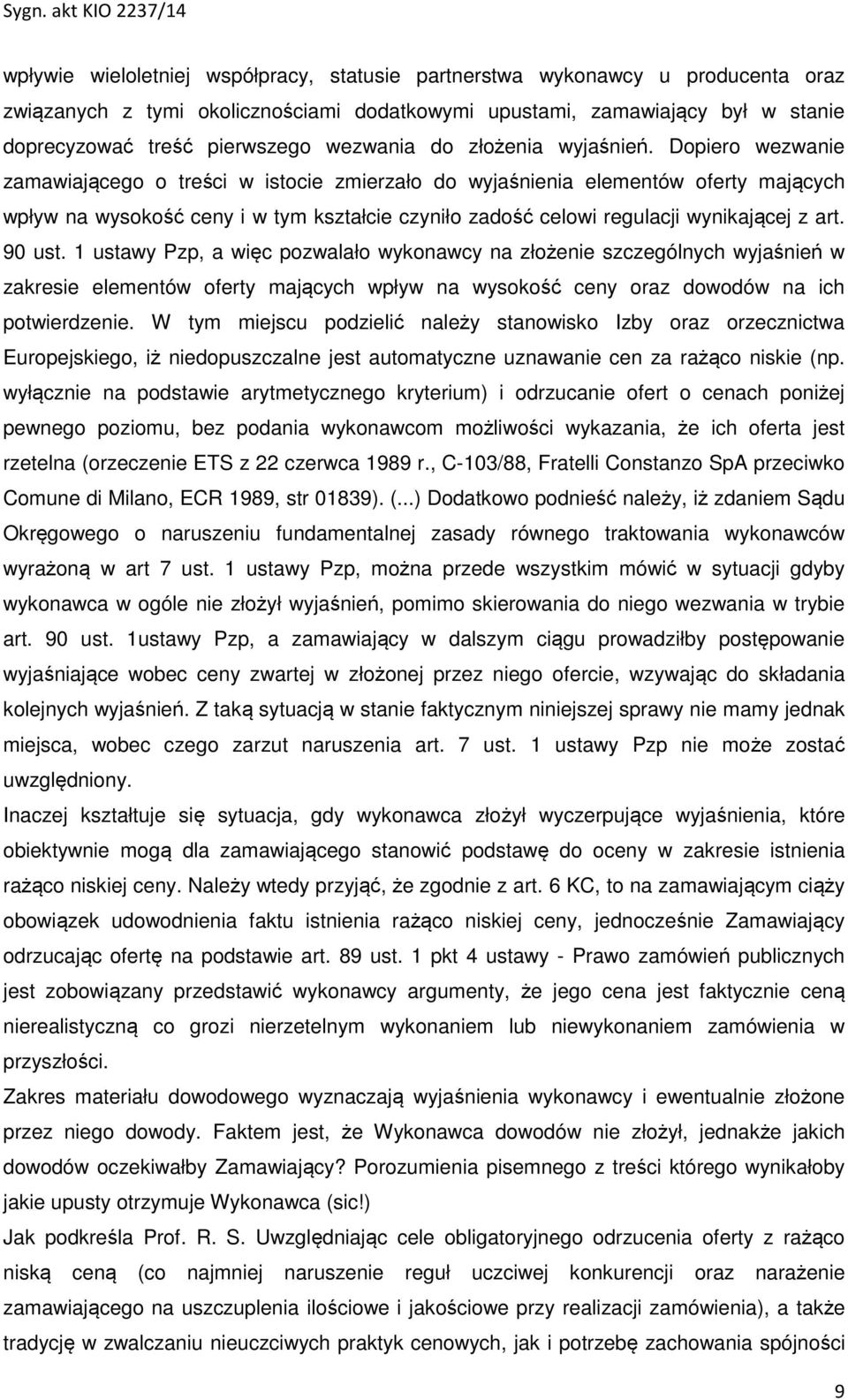 Dopiero wezwanie zamawiającego o treści w istocie zmierzało do wyjaśnienia elementów oferty mających wpływ na wysokość ceny i w tym kształcie czyniło zadość celowi regulacji wynikającej z art. 90 ust.