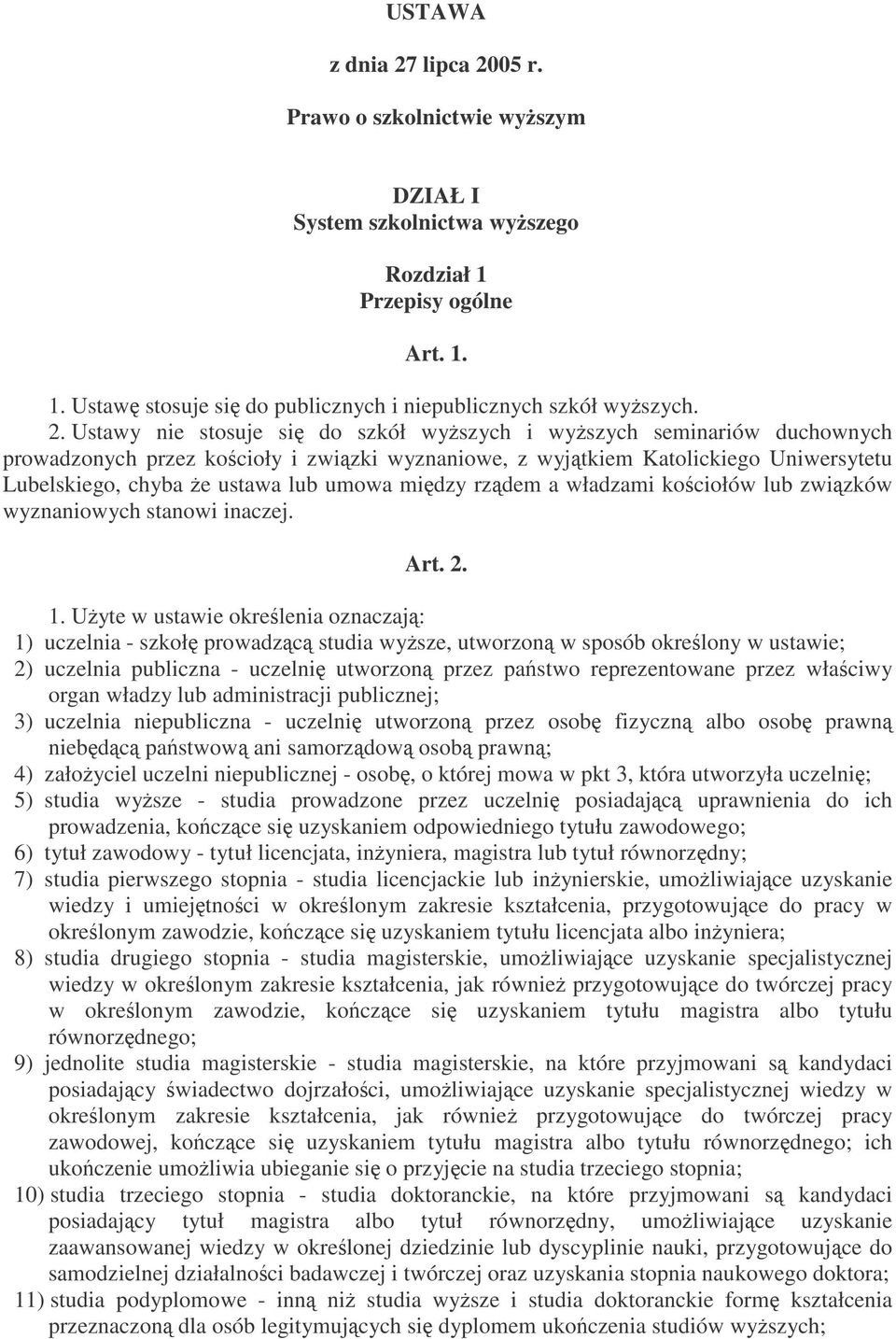 05 r. Prawo o szkolnictwie wyszym DZIAŁ I System szkolnictwa wyszego Rozdział 1 Przepisy ogólne Art. 1. 1. Ustaw stosuje si do publicznych i niepublicznych szkół wyszych. 2.