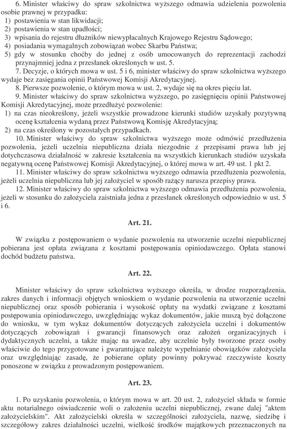przynajmniej jedna z przesłanek okrelonych w ust. 5. 7. Decyzje, o których mowa w ust.
