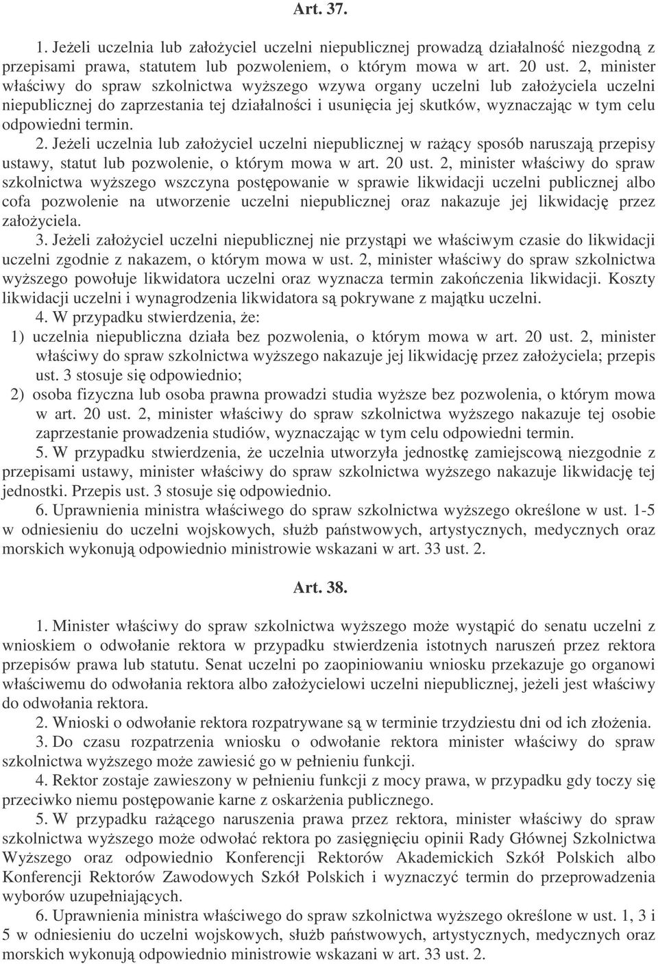 termin. 2. Jeeli uczelnia lub załoyciel uczelni niepublicznej w racy sposób naruszaj przepisy ustawy, statut lub pozwolenie, o którym mowa w art. 20 ust.