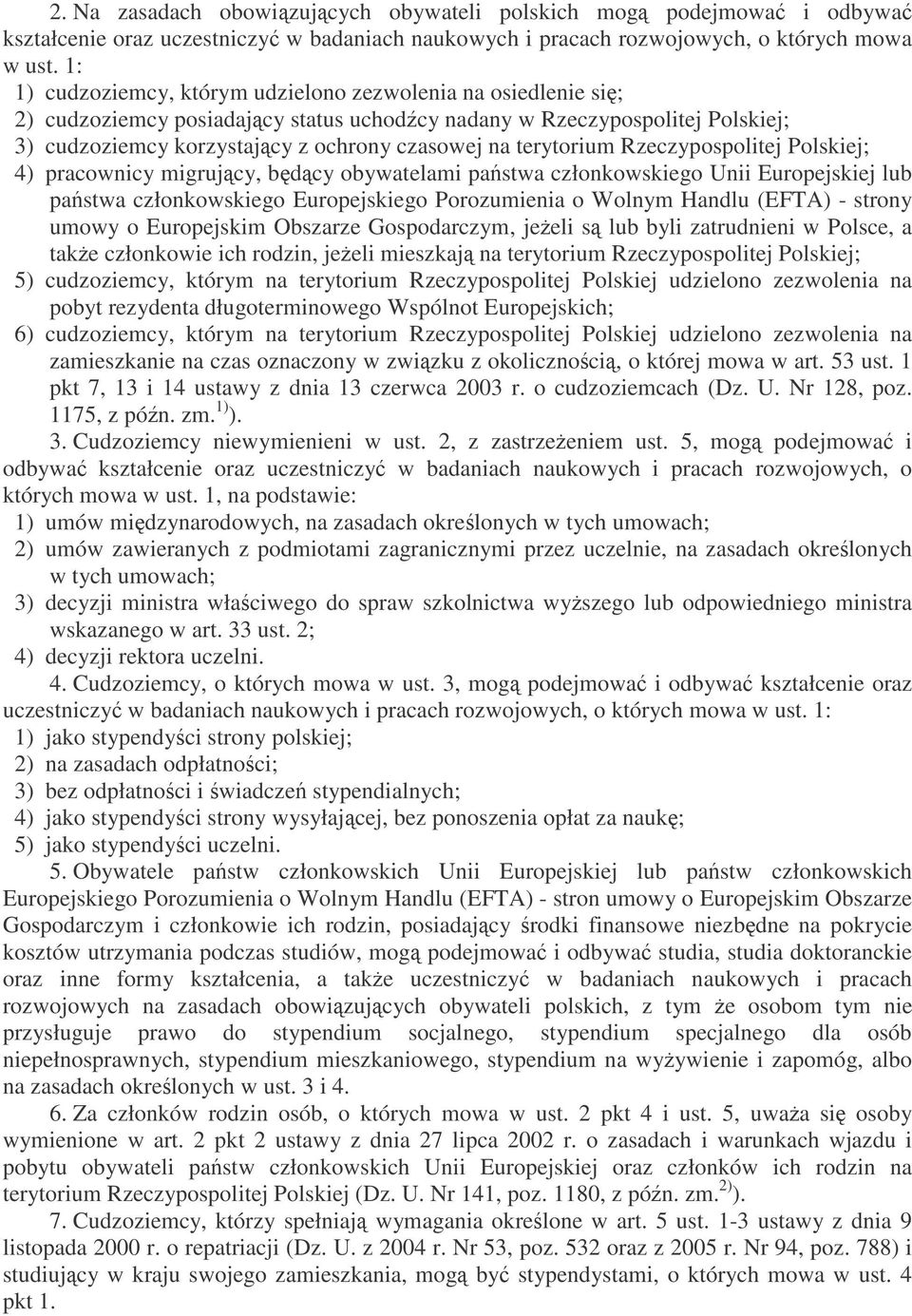 terytorium Rzeczypospolitej Polskiej; 4) pracownicy migrujcy, bdcy obywatelami pastwa członkowskiego Unii Europejskiej lub pastwa członkowskiego Europejskiego Porozumienia o Wolnym Handlu (EFTA) -
