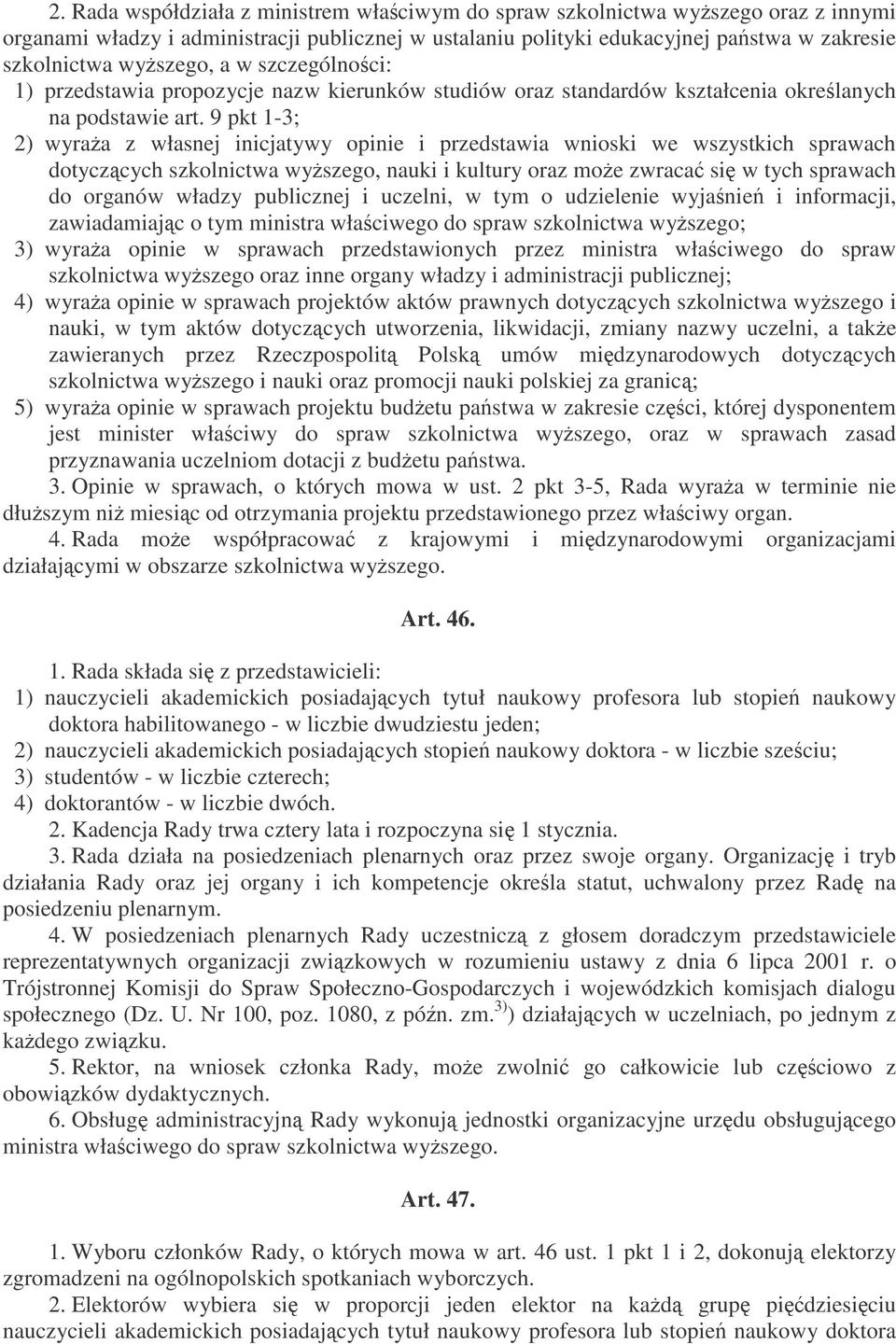 9 pkt 1-3; 2) wyraa z własnej inicjatywy opinie i przedstawia wnioski we wszystkich sprawach dotyczcych szkolnictwa wyszego, nauki i kultury oraz moe zwraca si w tych sprawach do organów władzy