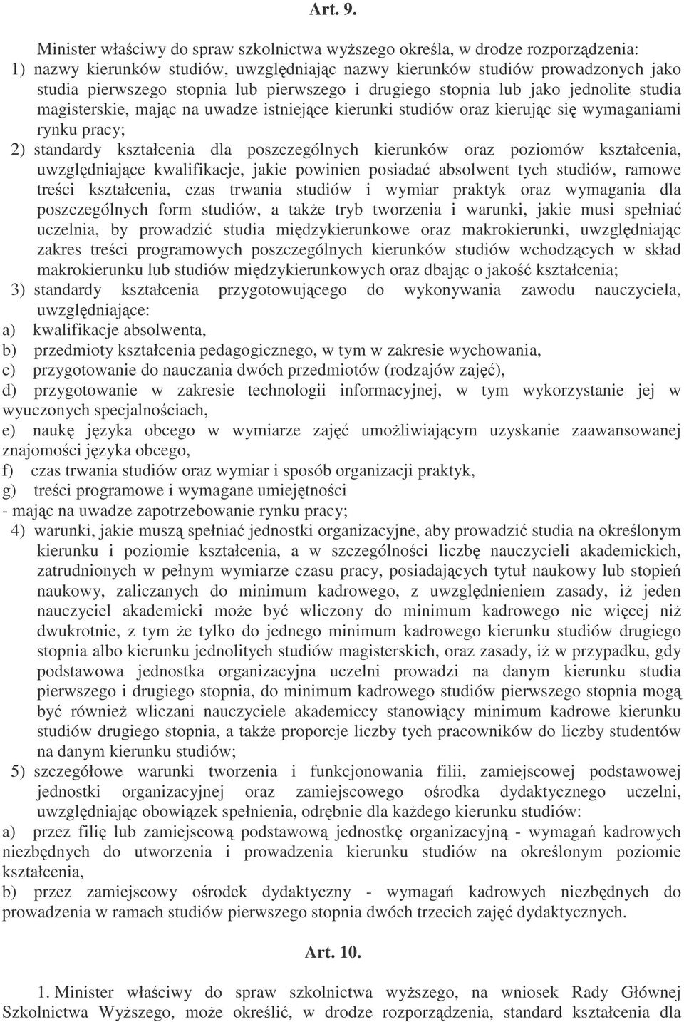 pierwszego i drugiego stopnia lub jako jednolite studia magisterskie, majc na uwadze istniejce kierunki studiów oraz kierujc si wymaganiami rynku pracy; 2) standardy kształcenia dla poszczególnych