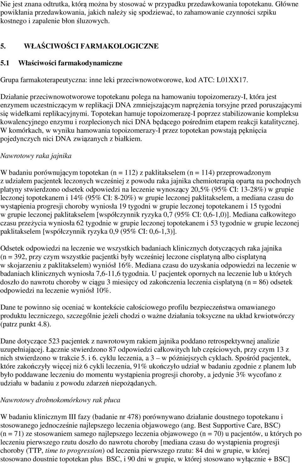 1 Właściwości farmakodynamiczne Grupa farmakoterapeutyczna: inne leki przeciwnowotworowe, kod ATC: L01XX17.