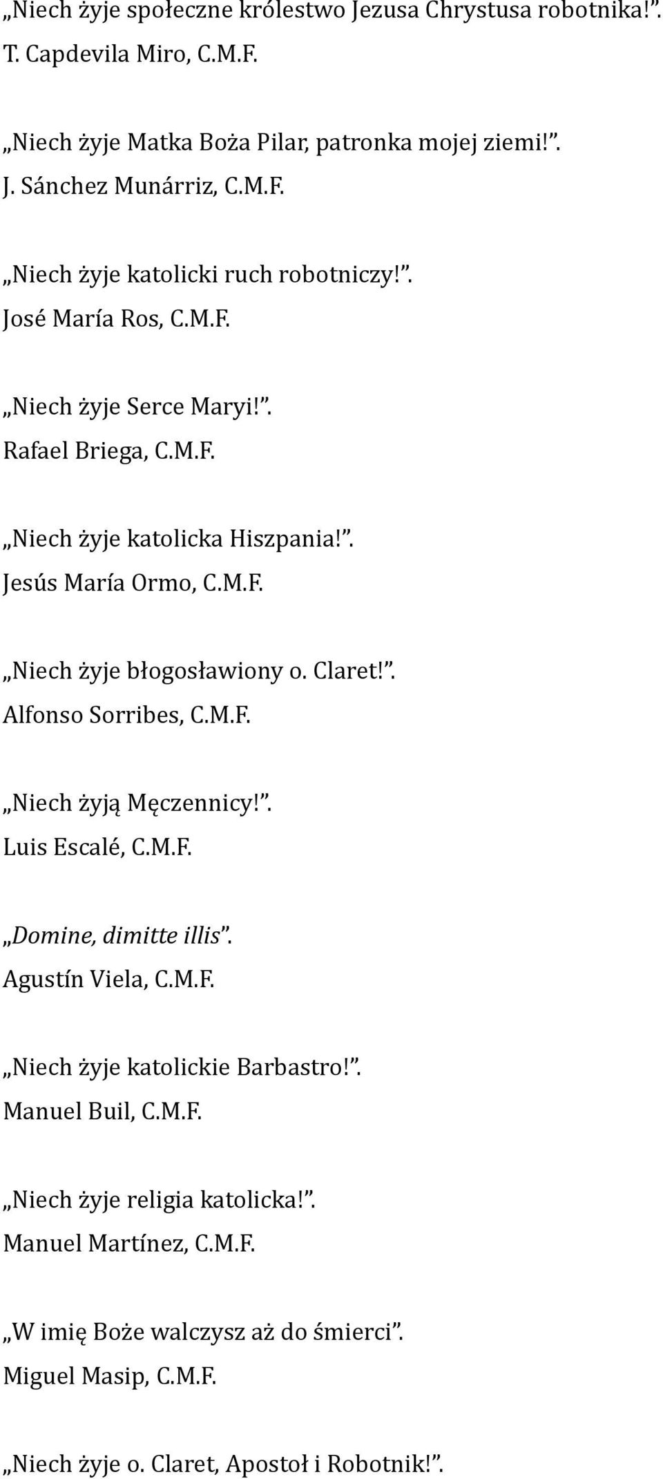 . Alfonso Sorribes, C.M.F. Niech żyją Męczennicy!. Luis Escalé, C.M.F. Domine, dimitte illis. Agustín Viela, C.M.F. Niech żyje katolickie Barbastro!. Manuel Buil, C.M.F. Niech żyje religia katolicka!