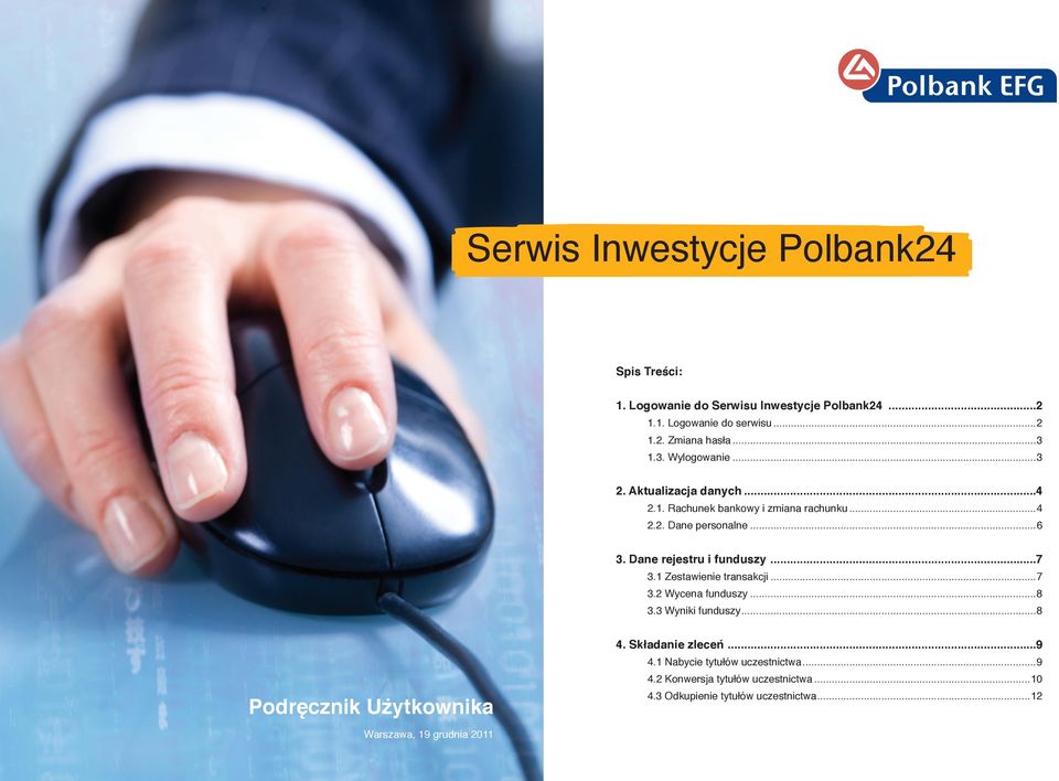 Dane rejestru i funduszy...7 3.1 Zestawienie transakcji...7 3.2 Wycena funduszy...8 3.3 Wyniki funduszy...8 Podręcznik Użytkownika 4.