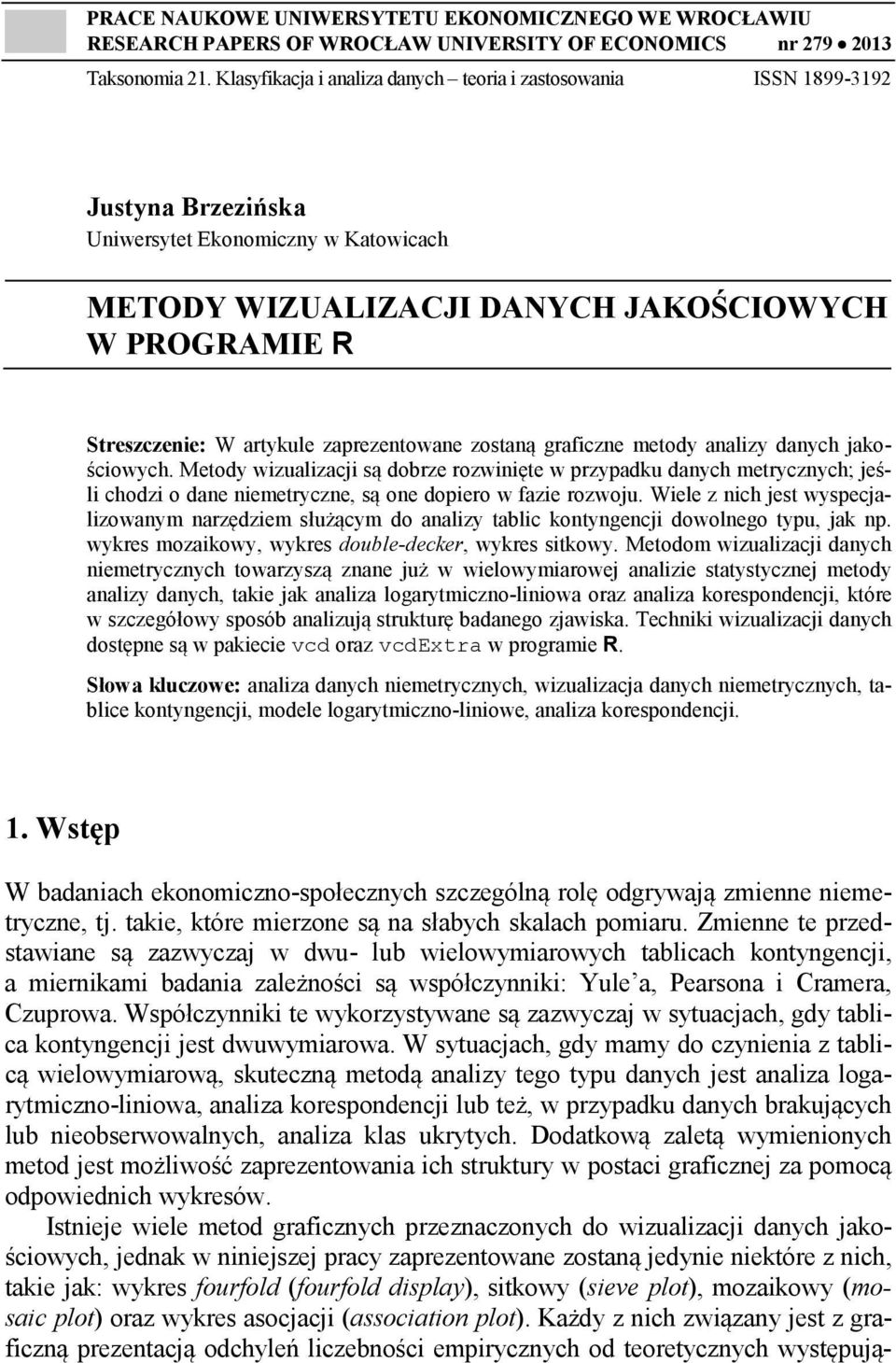 artykule zaprezentowane zostaną graficzne metody analizy danych jakościowych.