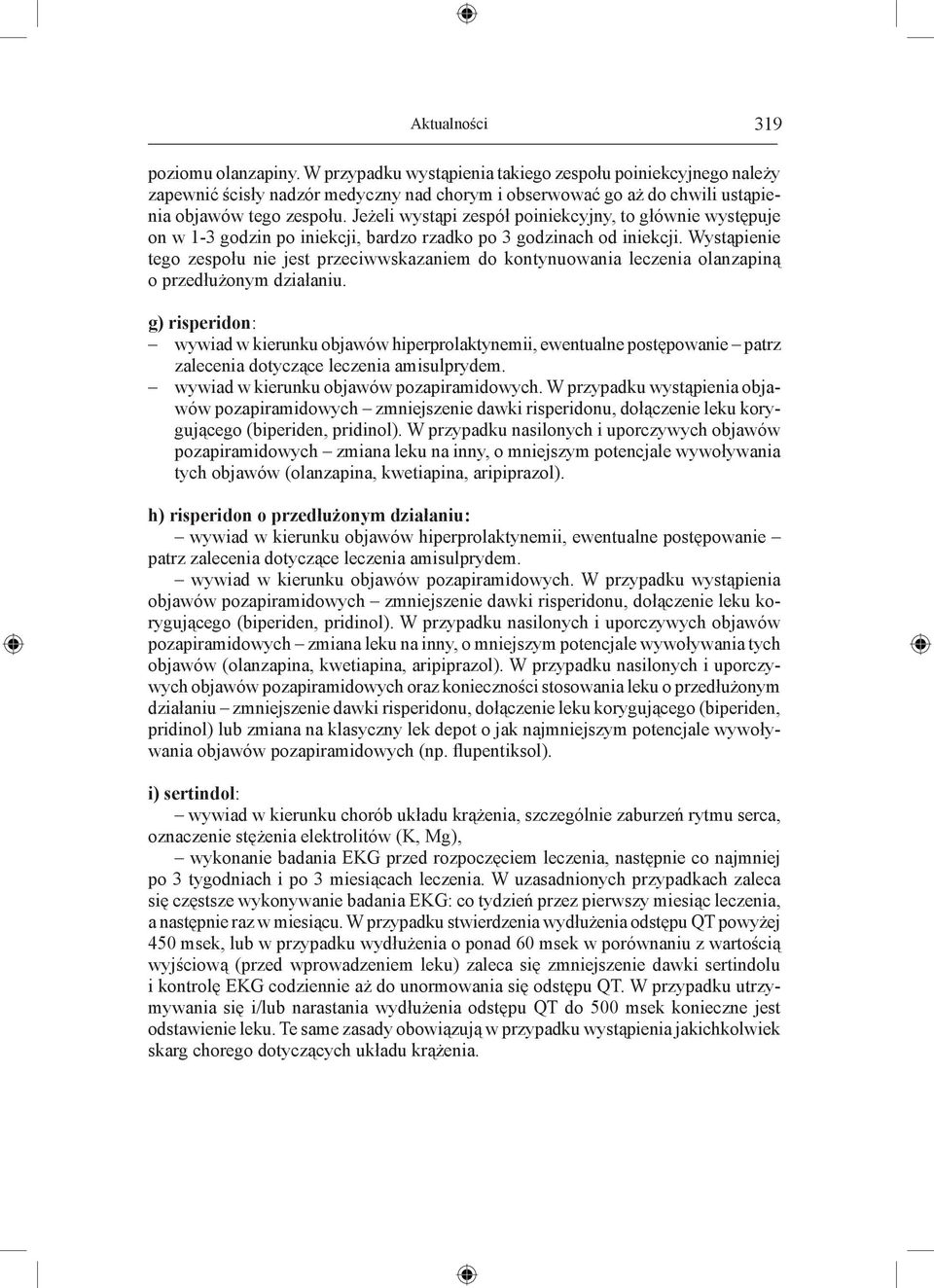 Jeżeli wystąpi zespół poiniekcyjny, to głównie występuje on w 1-3 godzin po iniekcji, bardzo rzadko po 3 godzinach od iniekcji.