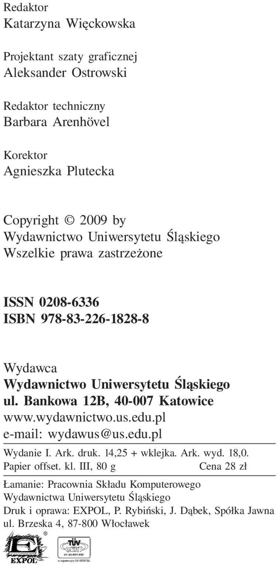 Bankowa 12B, 40-007 Katowice www.wydawnictwo.us.edu.pl e-mail: wydawus@us.edu.pl Wydanie I. Ark. druk. 14,25 + wklejka. Ark. wyd. 18,0. Papier offset. kl.