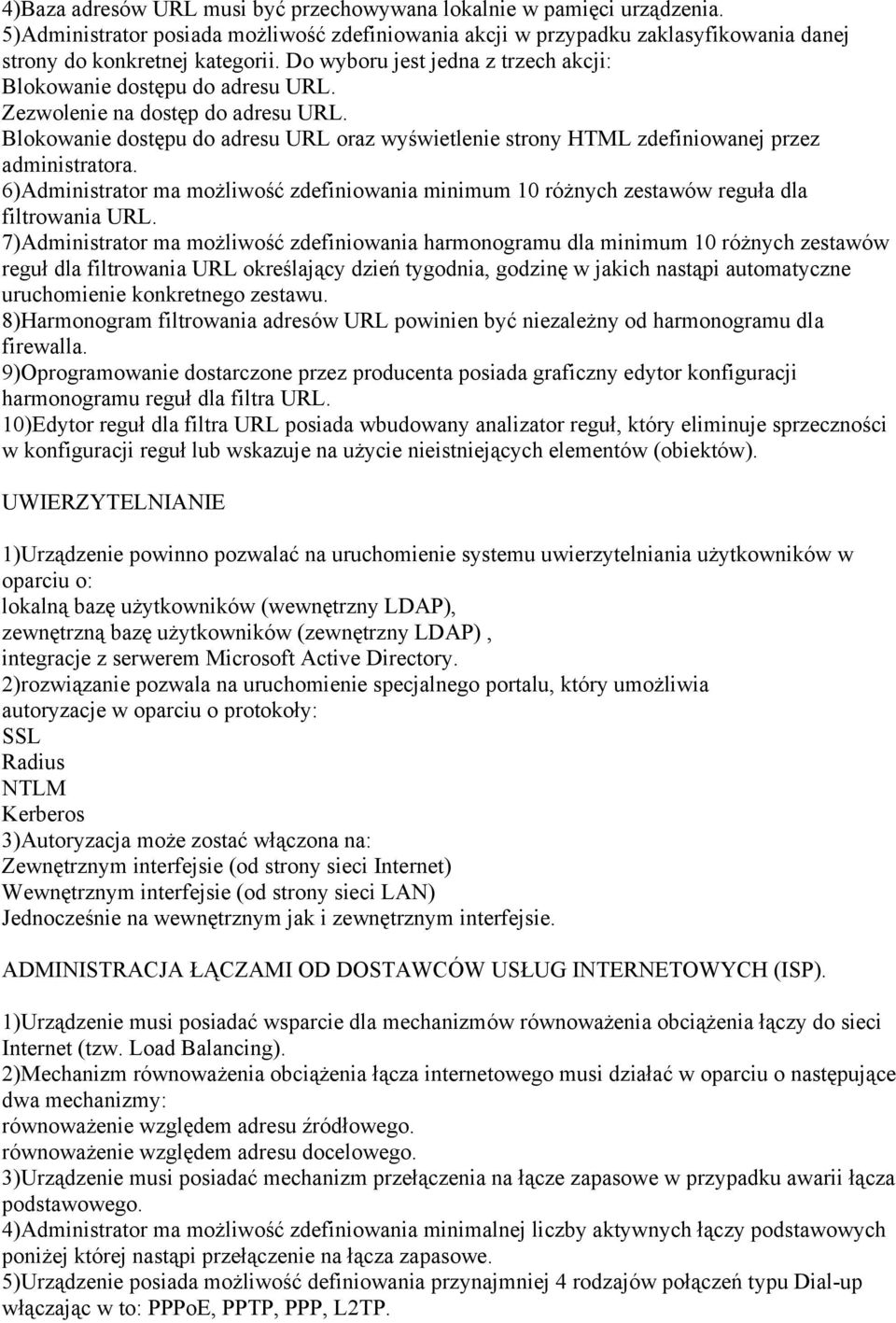 Blokowanie dostępu do adresu URL oraz wyświetlenie strony HTML zdefiniowanej przez administratora. 6)Administrator ma możliwość zdefiniowania minimum 10 różnych zestawów reguła dla filtrowania URL.