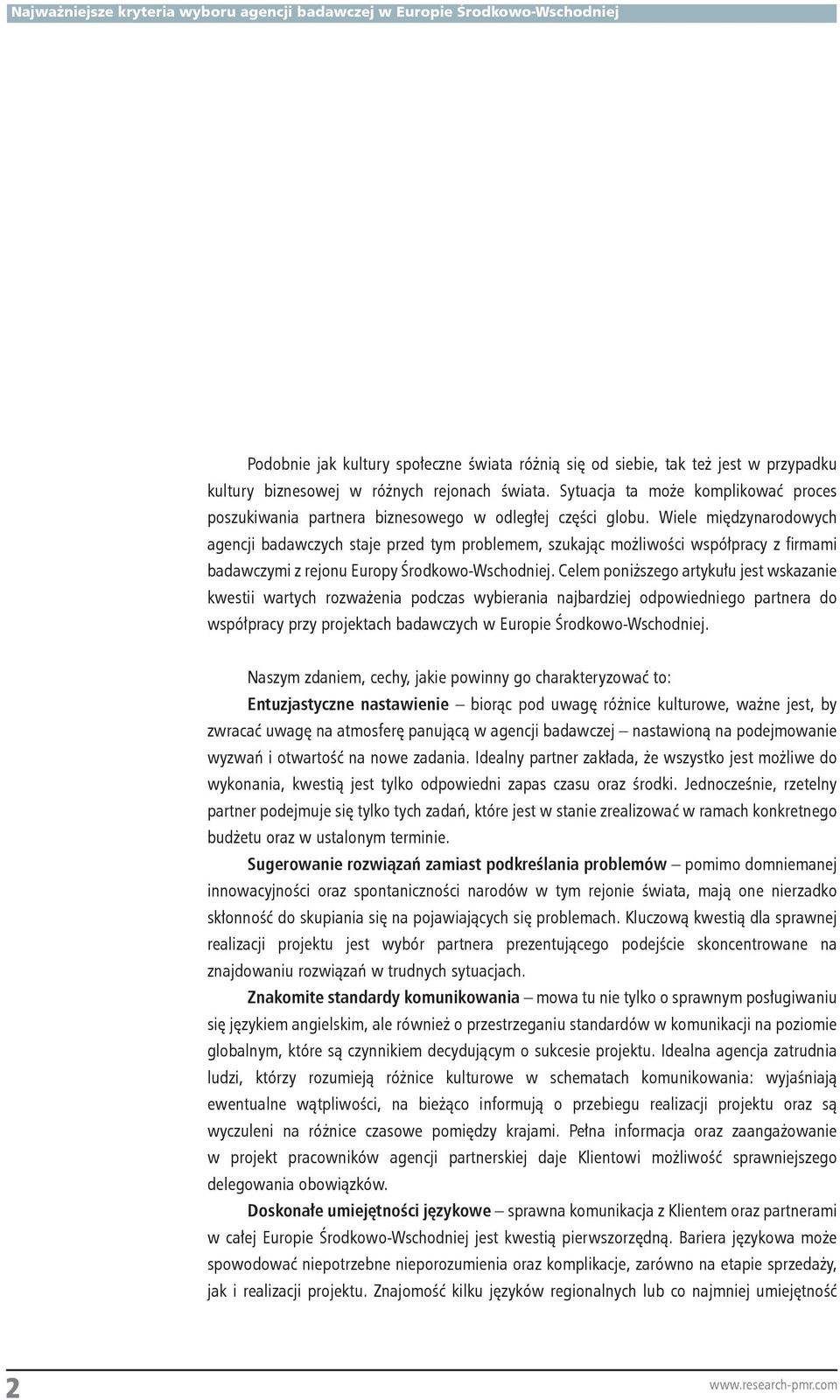 Wiele międzynarodowych agencji badawczych staje przed tym problemem, szukając możliwości współpracy z firmami badawczymi z rejonu Europy Środkowo-Wschodniej.