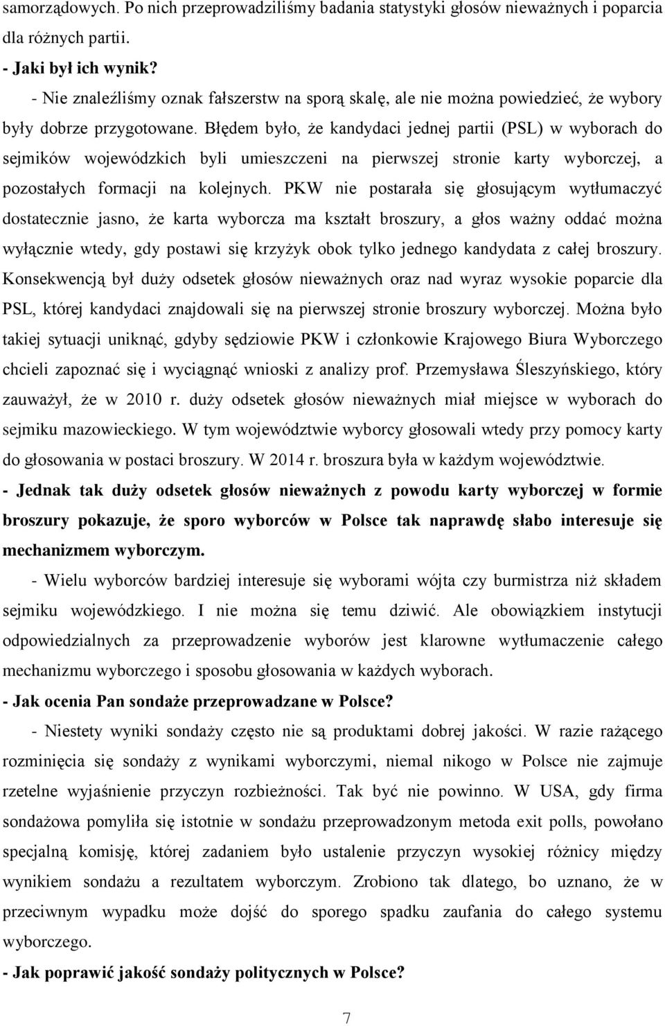 Błędem było, że kandydaci jednej partii (PSL) w wyborach do sejmików wojewódzkich byli umieszczeni na pierwszej stronie karty wyborczej, a pozostałych formacji na kolejnych.