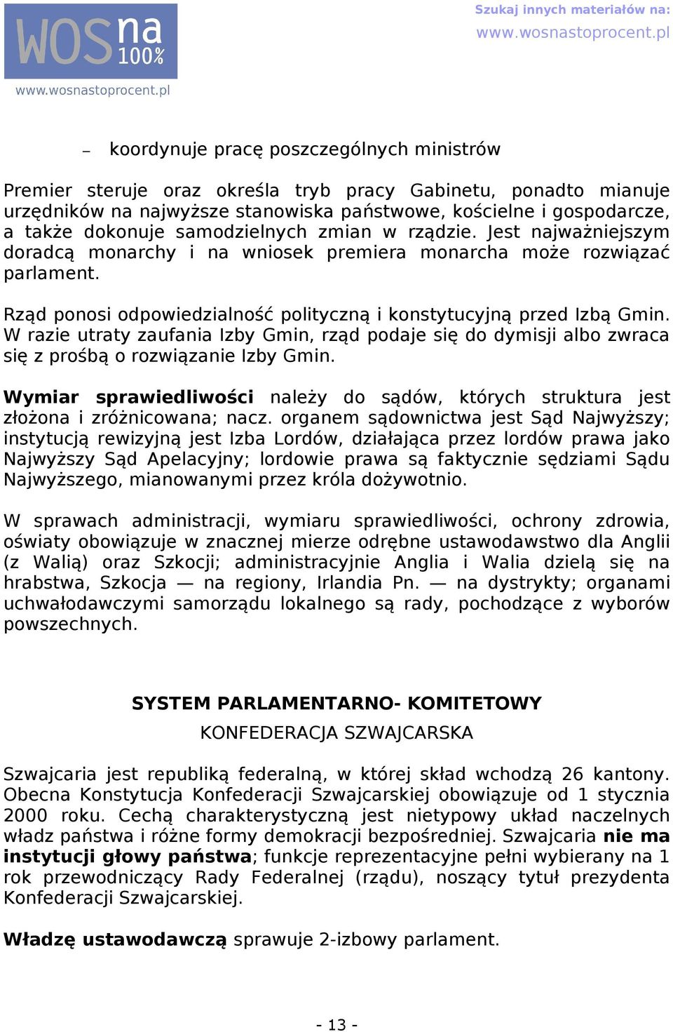 W rzie utrty zufni Izby Gmin, rząd podje się do dymisji lbo zwrc się z prośbą o rozwiąznie Izby Gmin. Wymir sprwiedliwości nleży do sądów, których struktur jest złożon i zróżnicown; ncz.