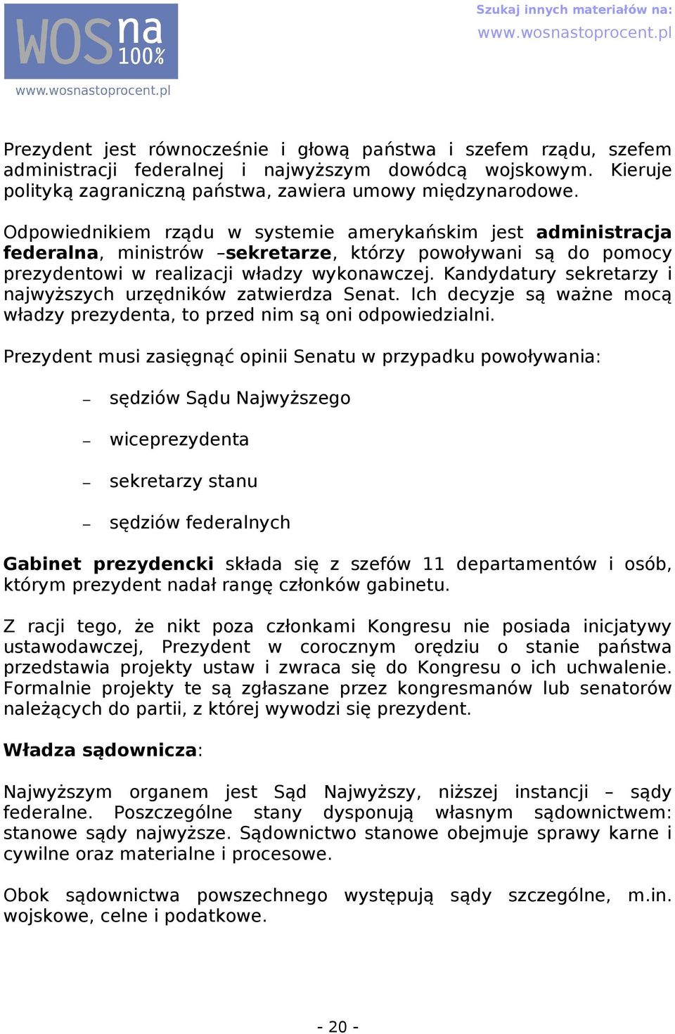 Kndydtury sekretrzy i njwyższych urzędników ztwierdz Sent. Ich decyzje są wżne mocą włdzy prezydent, to przed nim są oni odpowiedzilni.