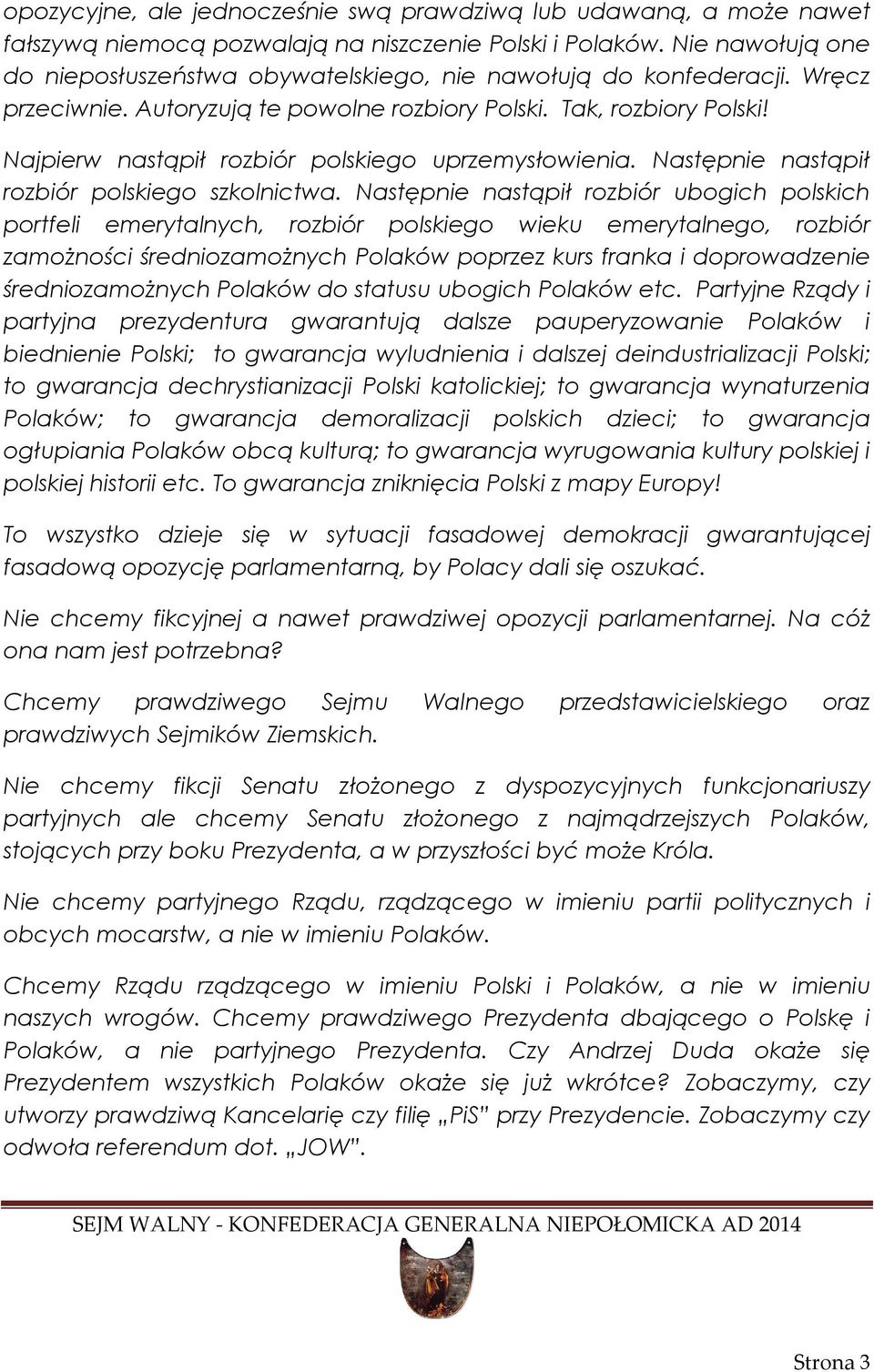 Najpierw nastąpił rozbiór polskiego uprzemysłowienia. Następnie nastąpił rozbiór polskiego szkolnictwa.