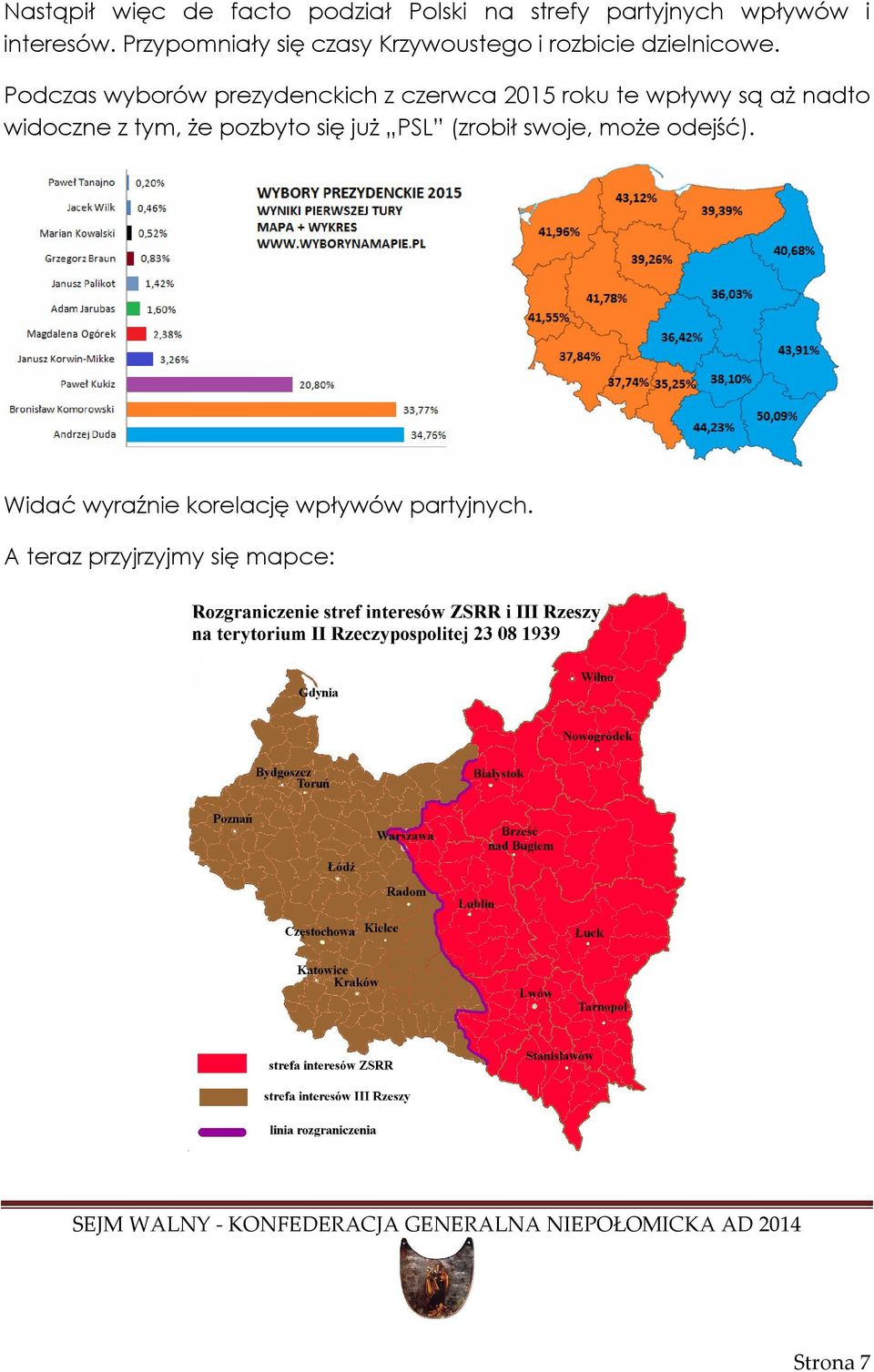 Podczas wyborów prezydenckich z czerwca 2015 roku te wpływy są aż nadto widoczne z tym, że
