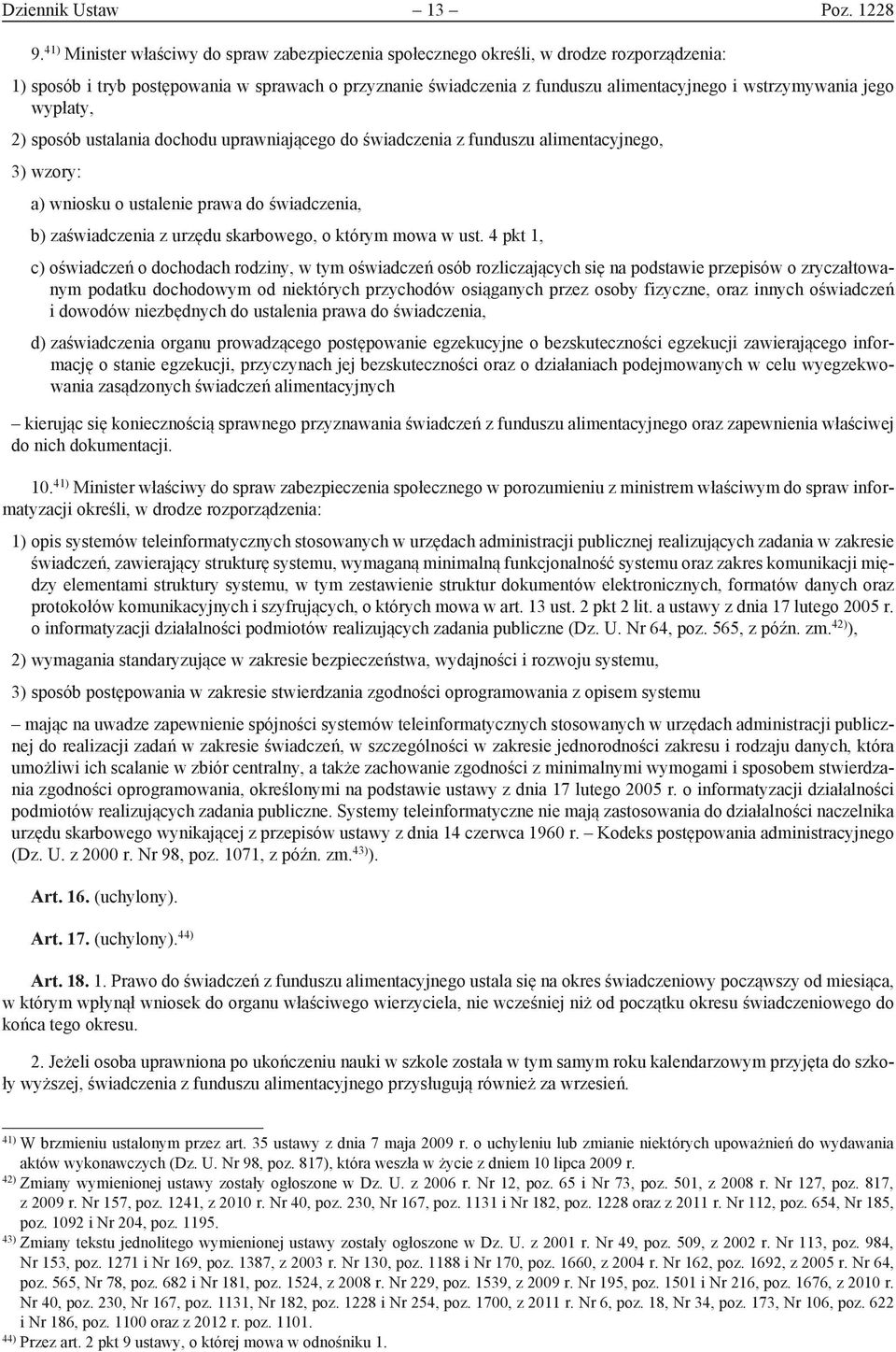 wstrzymywania jego wypłaty, 2) sposób ustalania dochodu uprawniającego do świadczenia z funduszu alimentacyjnego, 3) wzory: a) wniosku o ustalenie prawa do świadczenia, b) zaświadczenia z urzędu