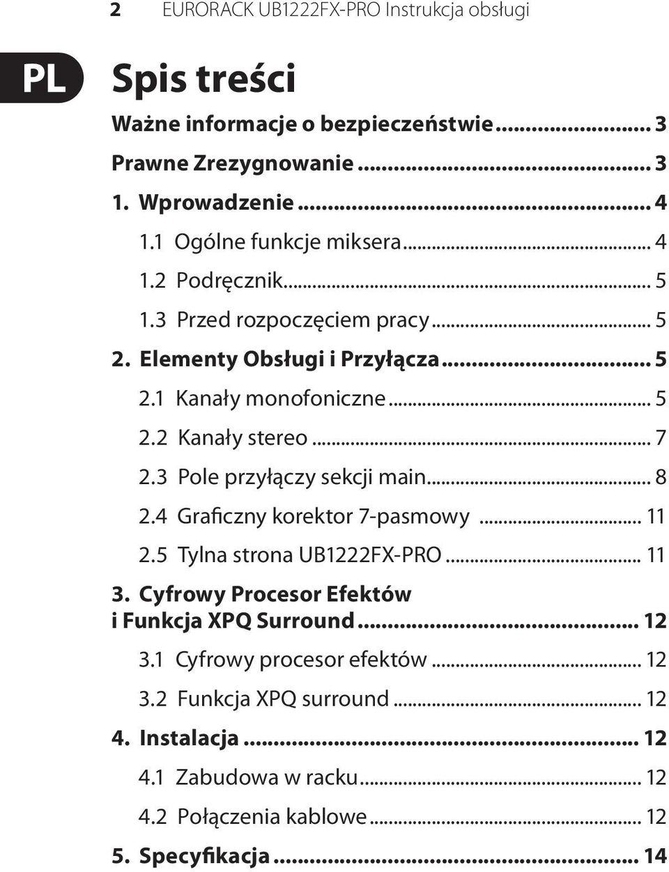 .. 7 2.3 Pole przyłączy sekcji main... 8 2.4 Graficzny korektor 7-pasmowy... 11 2.5 Tylna strona UB1222FX-PRO... 11 3.