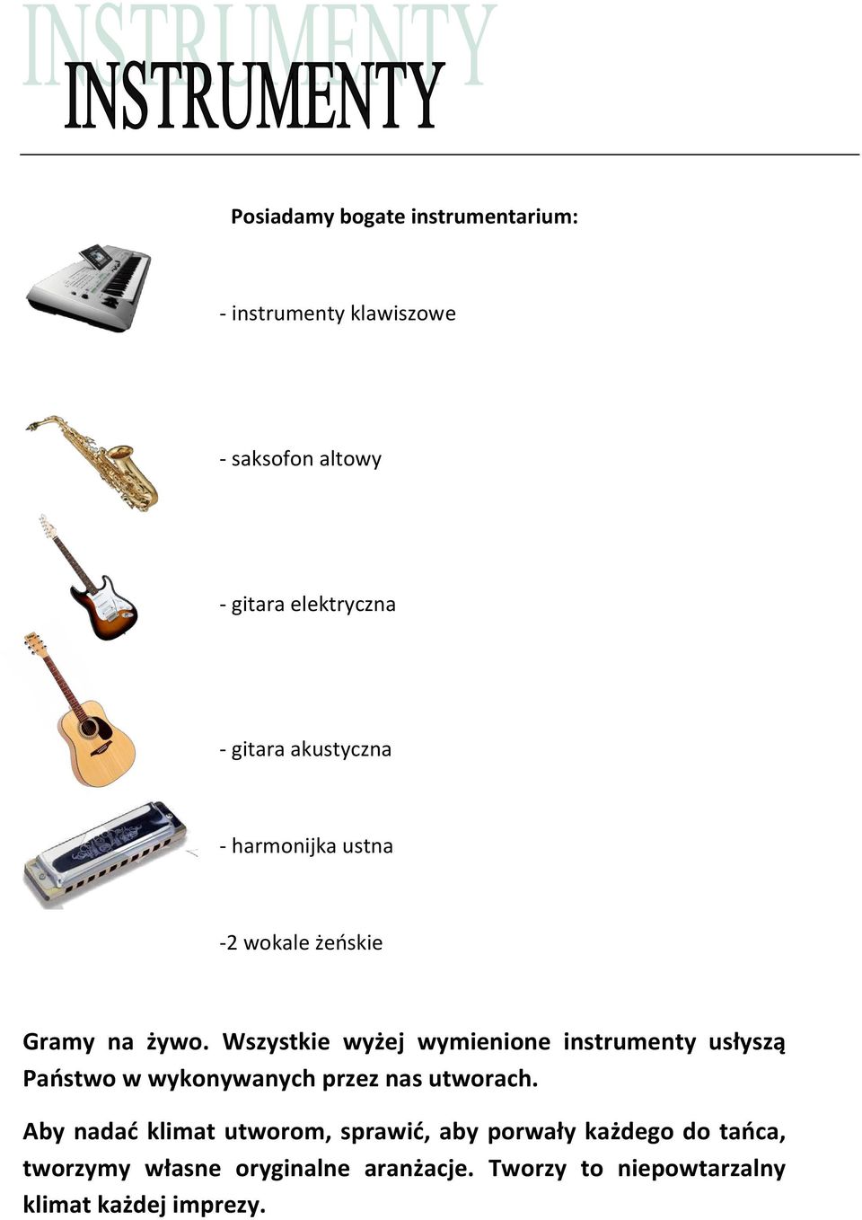 Wszystkie wyżej wymienione instrumenty usłyszą Państwo w wykonywanych przez nas utworach.