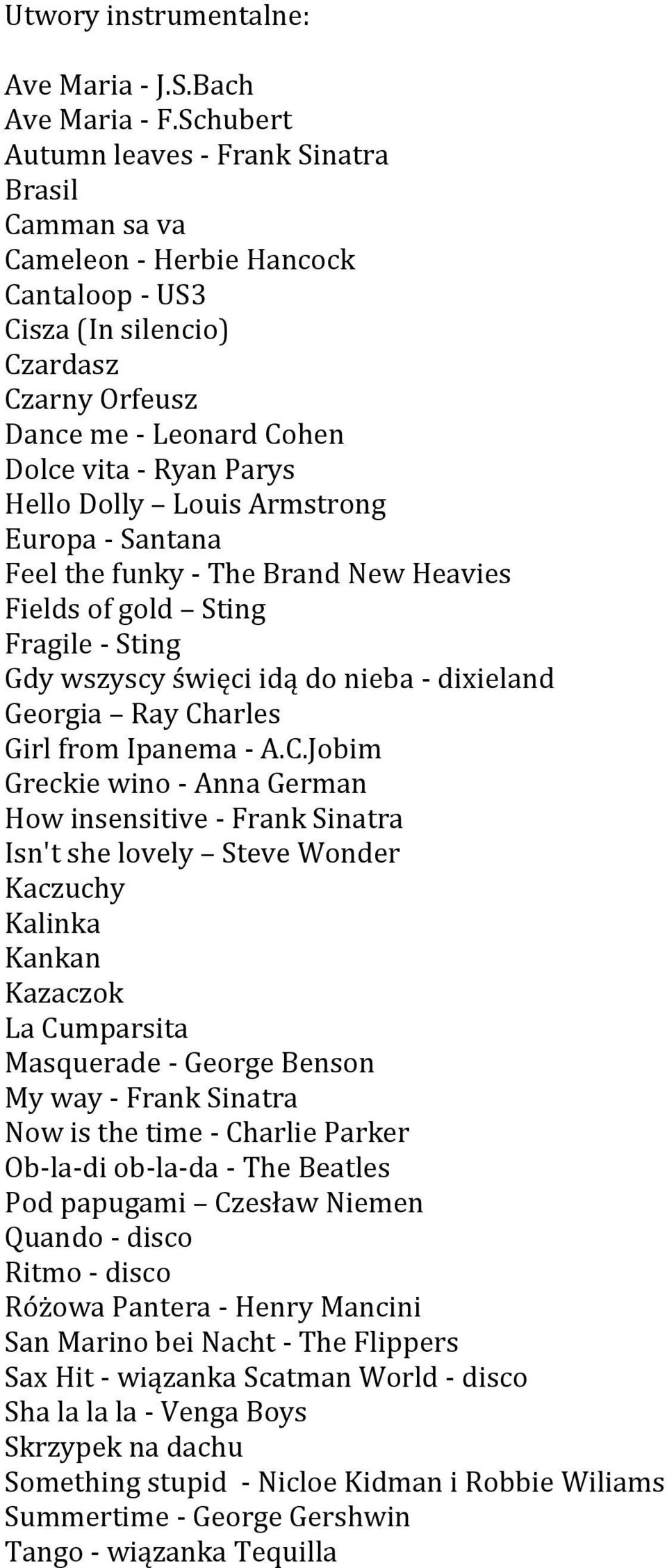 Dolly Louis Armstrong Europa - Santana Feel the funky - The Brand New Heavies Fields of gold Sting Fragile - Sting Gdy wszyscy święci idą do nieba - dixieland Georgia Ray Charles Girl from Ipanema -