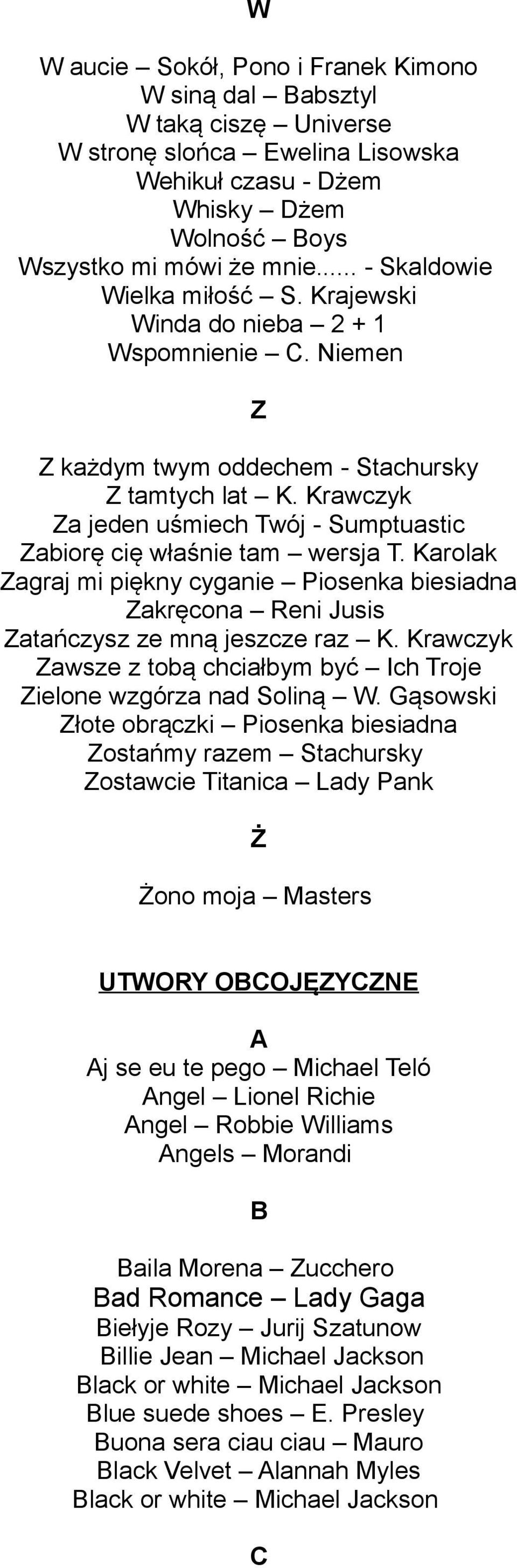 Krawczyk Za jeden uśmiech Twój - Sumptuastic Zabiorę cię właśnie tam wersja T. Karolak Zagraj mi piękny cyganie Piosenka biesiadna Zakręcona Reni Jusis Zatańczysz ze mną jeszcze raz K.
