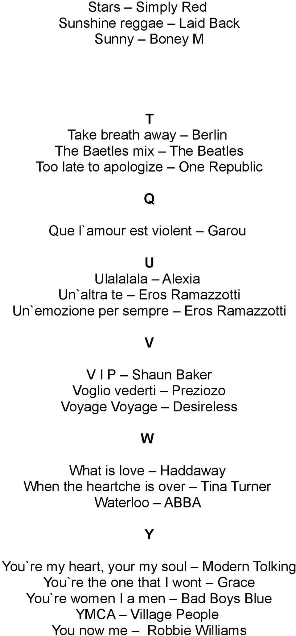 Baker Voglio vederti Preziozo Voyage Voyage Desireless W What is love Haddaway When the heartche is over Tina Turner Waterloo ABBA Y You`re my