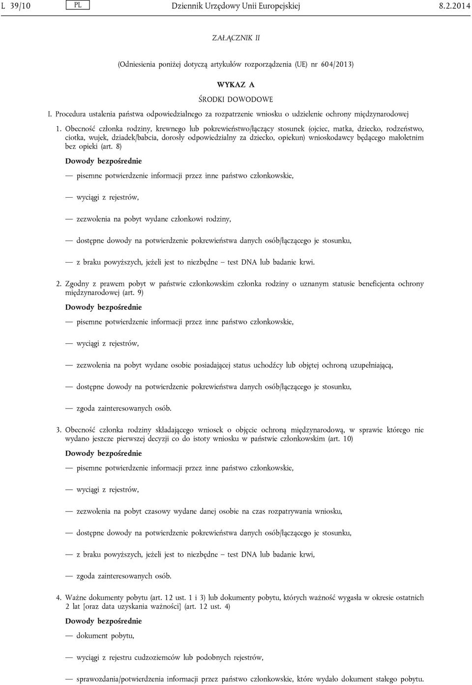 Obecność członka rodziny, krewnego lub pokrewieństwo/łączący stosunek (ojciec, matka, dziecko, rodzeństwo, ciotka, wujek, dziadek/babcia, dorosły odpowiedzialny za dziecko, opiekun) wnioskodawcy