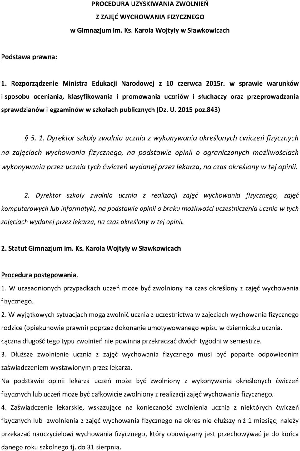 Dyrektor szkoły zwalnia ucznia z wykonywania określonych ćwiczeń fizycznych na zajęciach wychowania fizycznego, na podstawie opinii o ograniczonych możliwościach wykonywania przez ucznia tych ćwiczeń