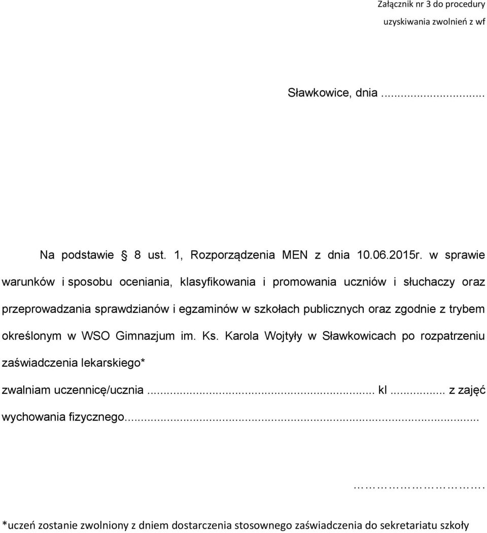 szkołach publicznych oraz zgodnie z trybem określonym w WSO Gimnazjum im. Ks.