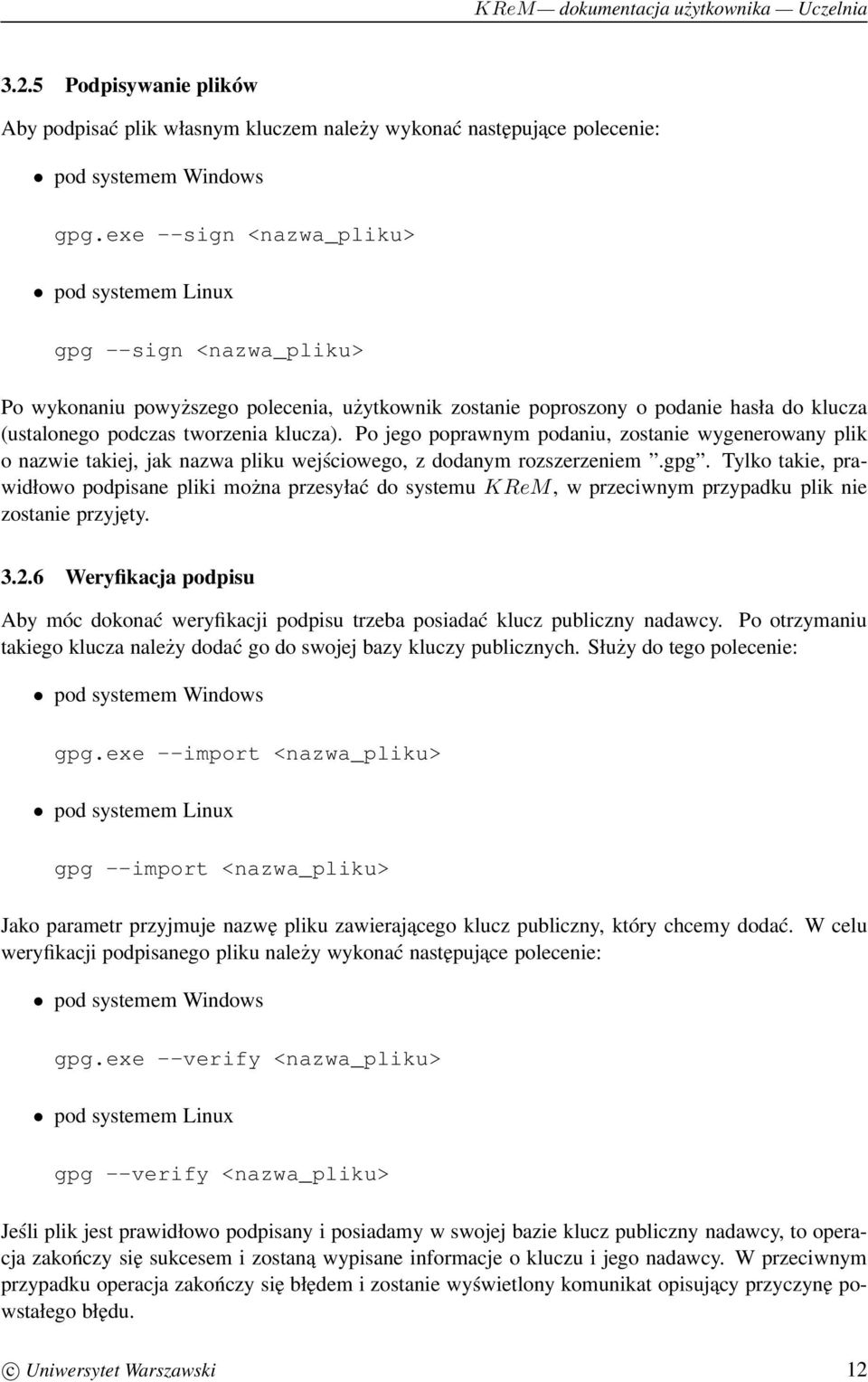 Po jego poprawnym podaniu, zostanie wygenerowany plik o nazwie takiej, jak nazwa pliku wejściowego, z dodanym rozszerzeniem.gpg.