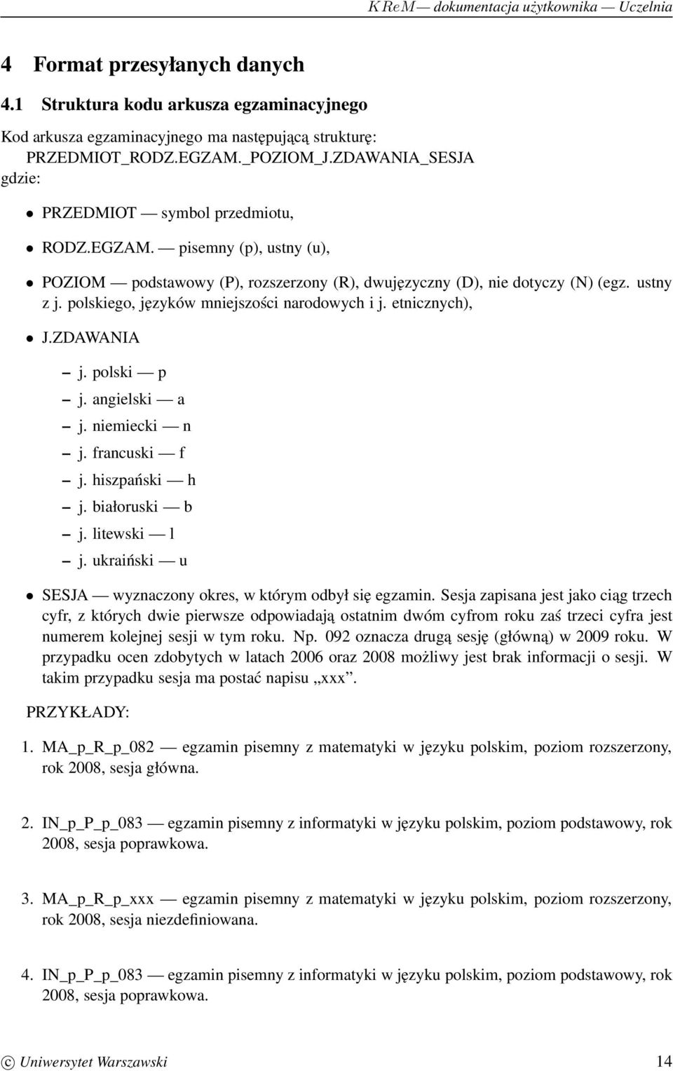 polskiego, języków mniejszości narodowych i j. etnicznych), J.ZDAWANIA j. polski p j. angielski a j. niemiecki n j. francuski f j. hiszpański h j. białoruski b j. litewski l j.