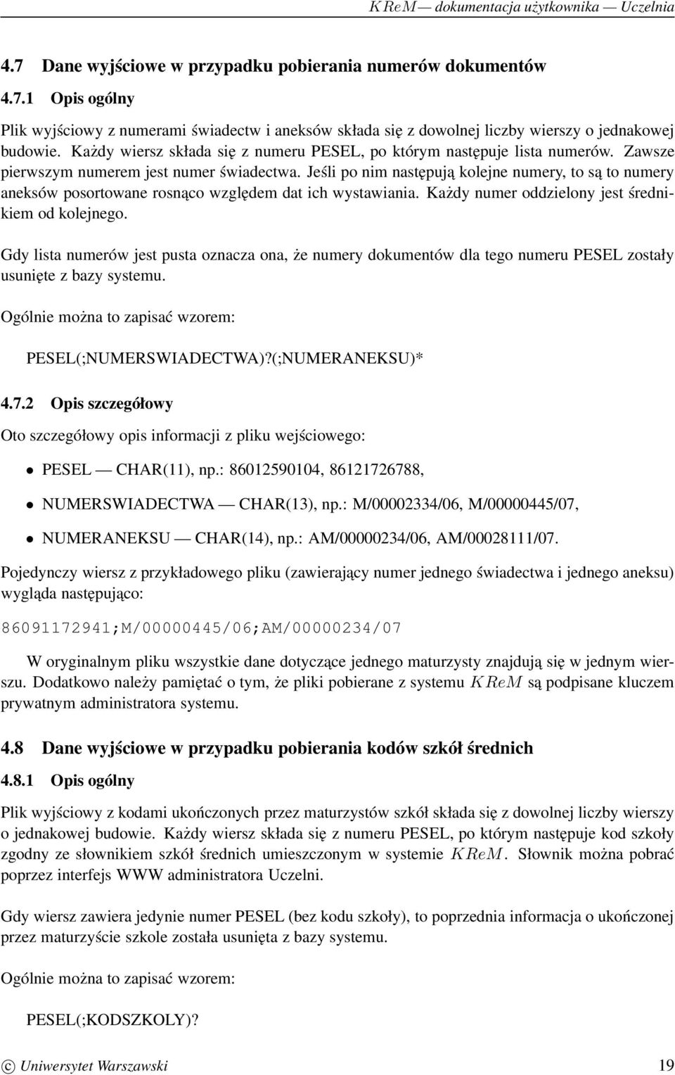 Jeśli po nim następuja kolejne numery, to są to numery aneksów posortowane rosnaco względem dat ich wystawiania. Każdy numer oddzielony jest średnikiem od kolejnego.