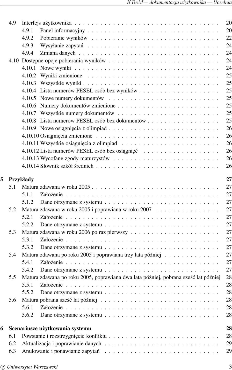 .............................. 25 4.10.3 Wszystkie wyniki................................ 25 4.10.4 Lista numerów PESEL osób bez wyników................... 25 4.10.5 Nowe numery dokumentów.......................... 25 4.10.6 Numery dokumentów zmienione.