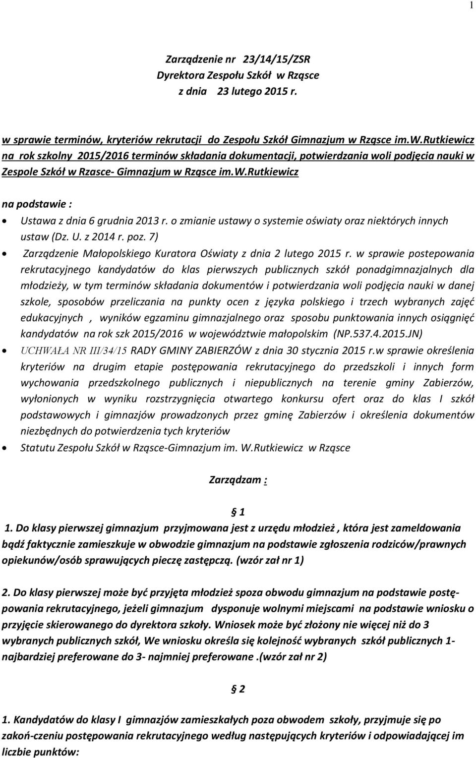 w.rutkiewicz na podstawie : Ustawa z dnia 6 grudnia 2013 r. o zmianie ustawy o systemie oświaty oraz niektórych innych ustaw (Dz. U. z 2014 r. poz.