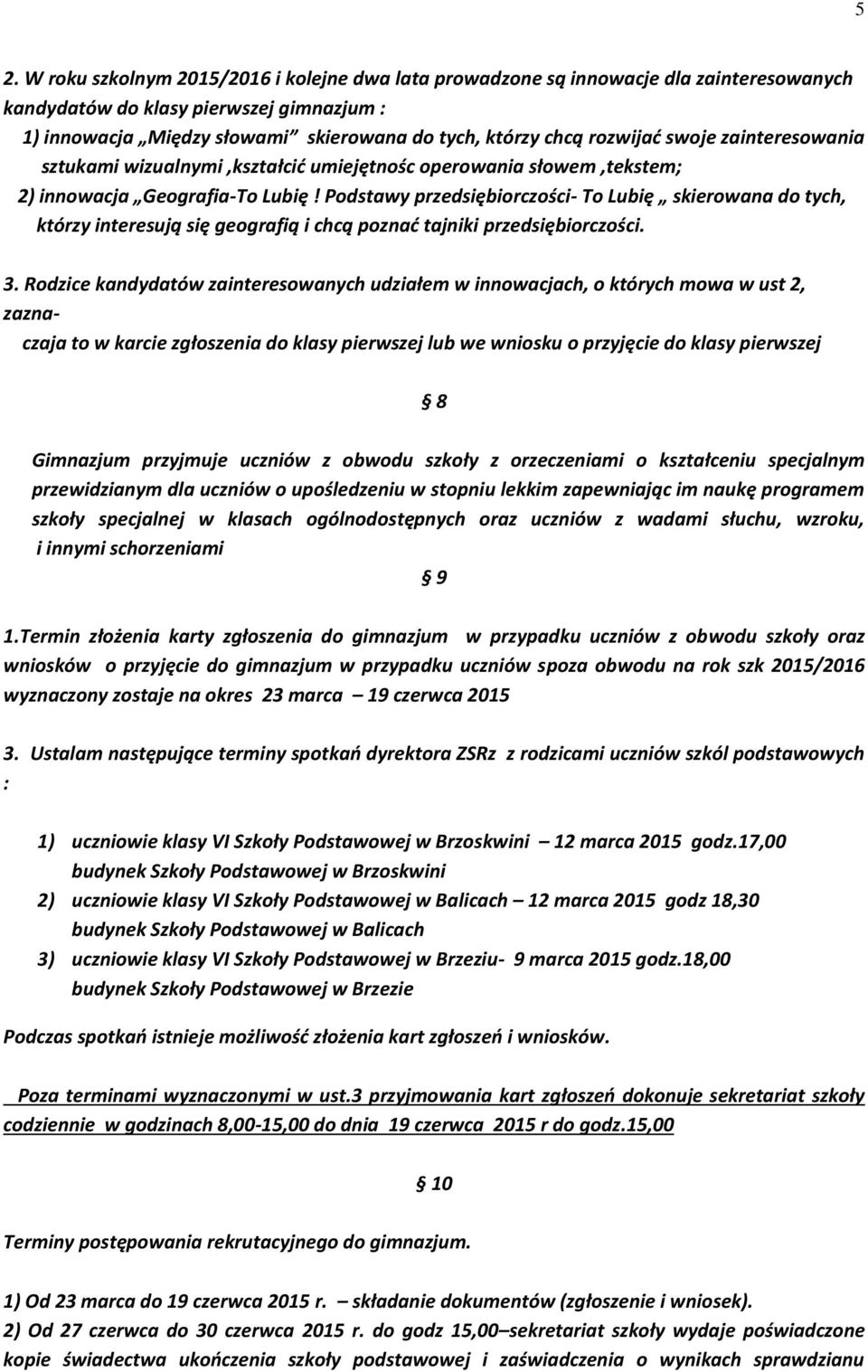 Podstawy przedsiębiorczości- To Lubię skierowana do tych, którzy interesują się geografią i chcą poznać tajniki przedsiębiorczości. 3.