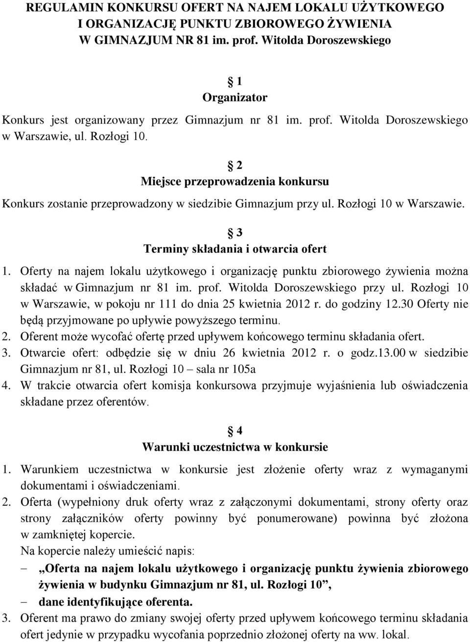 2 Miejsce przeprowadzenia konkursu Konkurs zostanie przeprowadzony w siedzibie Gimnazjum przy ul. Rozłogi 10 w Warszawie. 3 Terminy składania i otwarcia ofert 1.