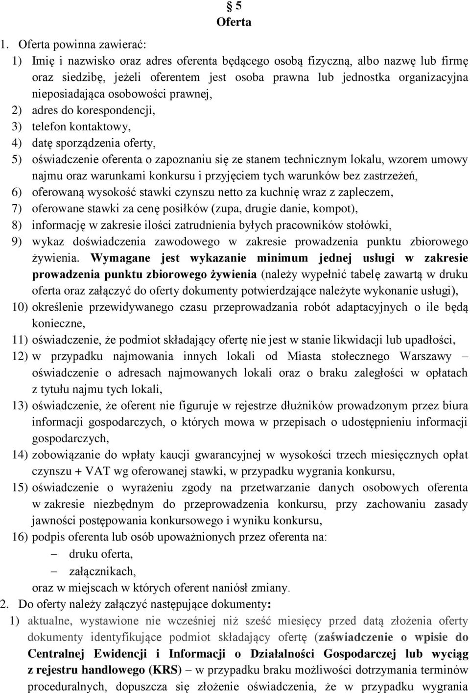 nieposiadająca osobowości prawnej, 2) adres do korespondencji, 3) telefon kontaktowy, 4) datę sporządzenia oferty, 5) oświadczenie oferenta o zapoznaniu się ze stanem technicznym lokalu, wzorem umowy