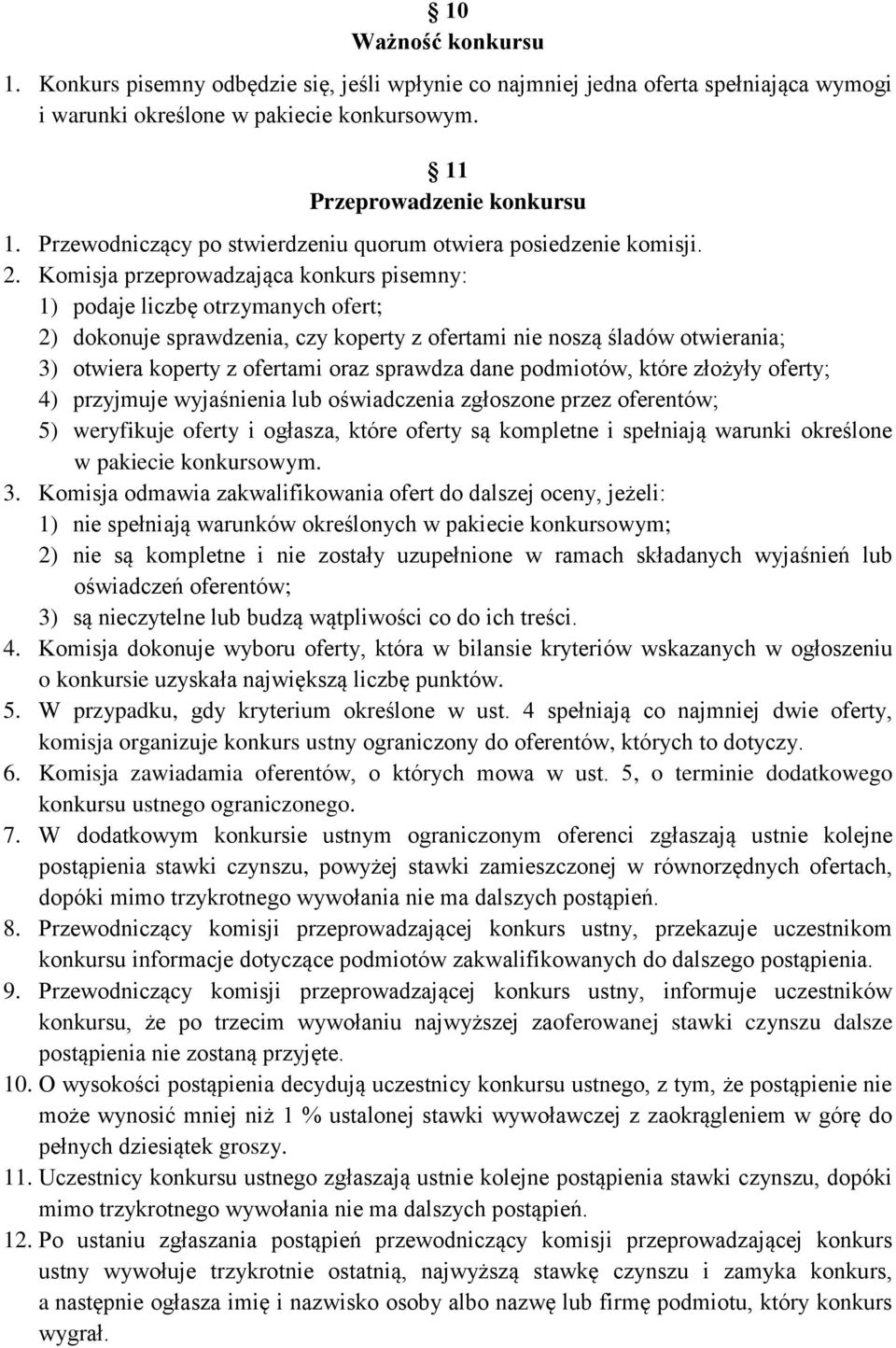 Komisja przeprowadzająca konkurs pisemny: 1) podaje liczbę otrzymanych ofert; 2) dokonuje sprawdzenia, czy koperty z ofertami nie noszą śladów otwierania; 3) otwiera koperty z ofertami oraz sprawdza