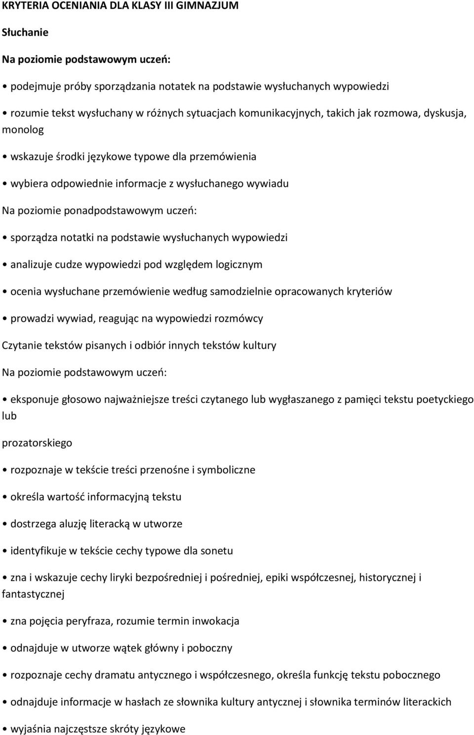 uczeo: sporządza notatki na podstawie wysłuchanych wypowiedzi analizuje cudze wypowiedzi pod względem logicznym ocenia wysłuchane przemówienie według samodzielnie opracowanych kryteriów prowadzi