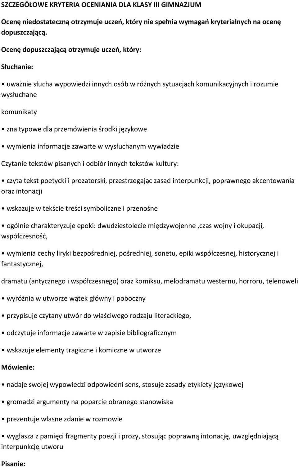 językowe wymienia informacje zawarte w wysłuchanym wywiadzie Czytanie tekstów pisanych i odbiór innych tekstów kultury: czyta tekst poetycki i prozatorski, przestrzegając zasad interpunkcji,