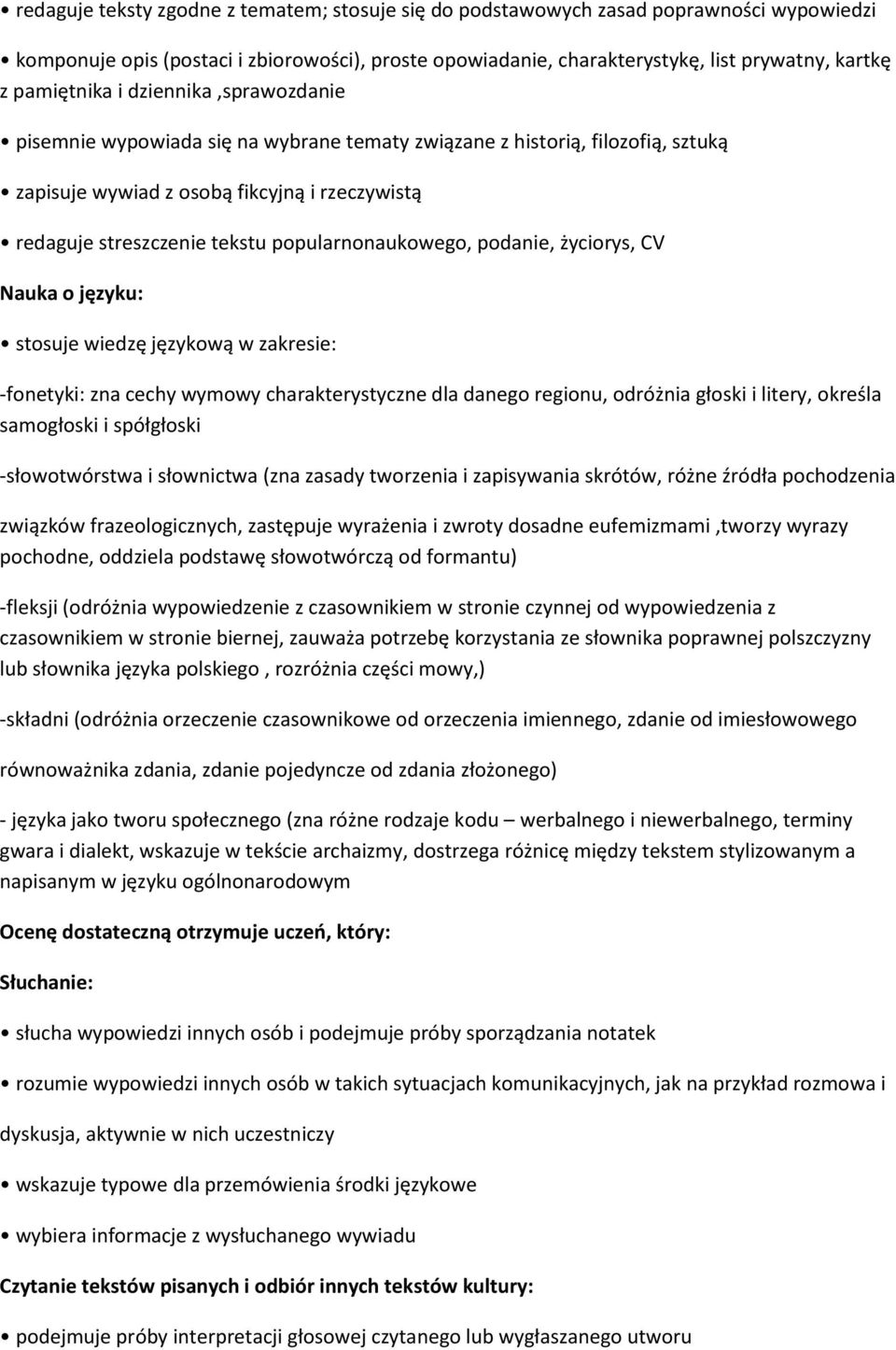 popularnonaukowego, podanie, życiorys, CV Nauka o języku: stosuje wiedzę językową w zakresie: -fonetyki: zna cechy wymowy charakterystyczne dla danego regionu, odróżnia głoski i litery, określa