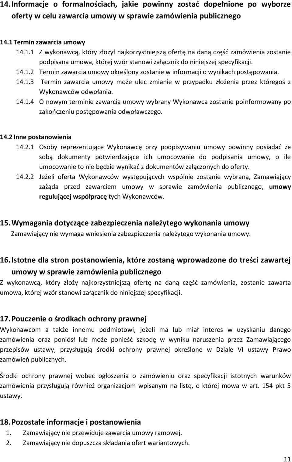 1.2 Inne postanowienia 1.2.1 Osoby reprezentujące Wykonawcę przy podpisywaniu umowy powinny posiadać ze sobą dokumenty potwierdzające ich umocowanie do podpisania umowy, o ile umocowanie to nie