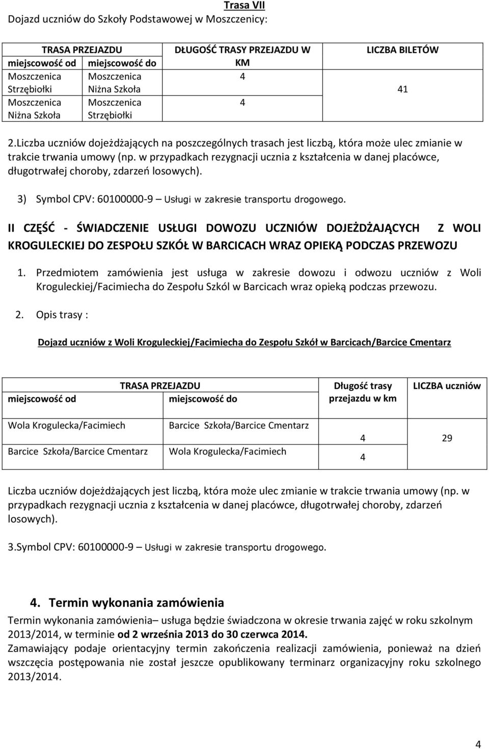 w przypadkach rezygnacji ucznia z kształcenia w danej placówce, długotrwałej choroby, zdarzeń losowych). 3) Symbol CPV: 60100000-9 Usługi w zakresie transportu drogowego.