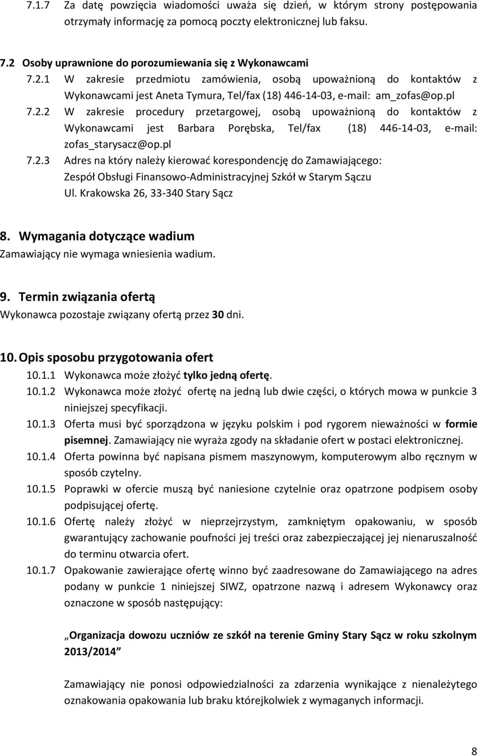 pl 7.2.2 W zakresie procedury przetargowej, osobą upoważnioną do kontaktów z Wykonawcami jest Barbara Porębska, Tel/fax (18) 6-1-03, e-mail: zofas_starysacz@op.pl 7.2.3 Adres na który należy kierować korespondencję do Zamawiającego: Zespół Obsługi Finansowo-Administracyjnej Szkół w Starym Sączu Ul.