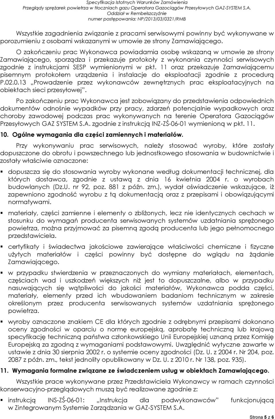 pkt. 11 oraz przekazuje Zamawiającemu pisemnym protokołem urządzenia i instalacje do eksploatacji zgodnie z procedurą P.02