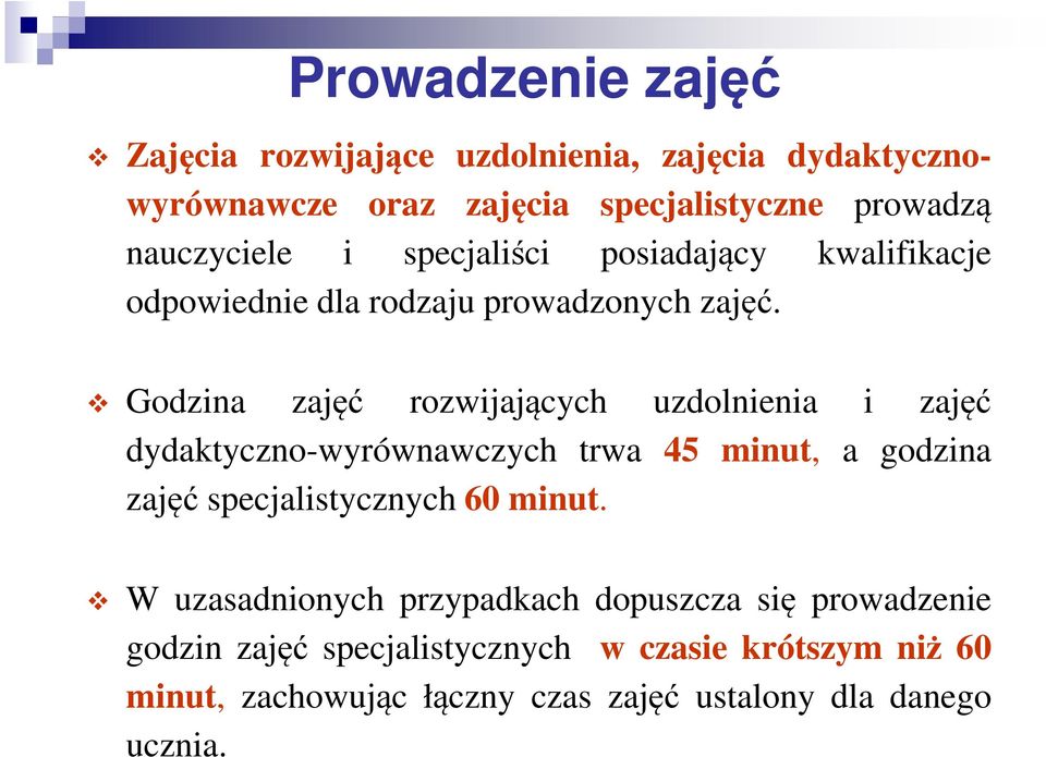 Godzina zajęć rozwijających uzdolnienia i zajęć dydaktyczno-wyrównawczych trwa 45 minut, a godzina zajęć specjalistycznych 60