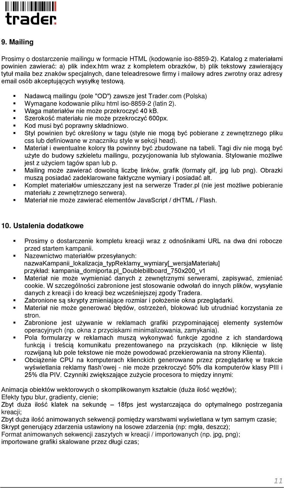 Nadawcą mailingu (pole "OD") zawsze jest Trader.com (Polska) Wymagane kodowanie pliku html iso-8859-2 (latin 2). Waga materiałów nie może przekroczyć 40 kb.