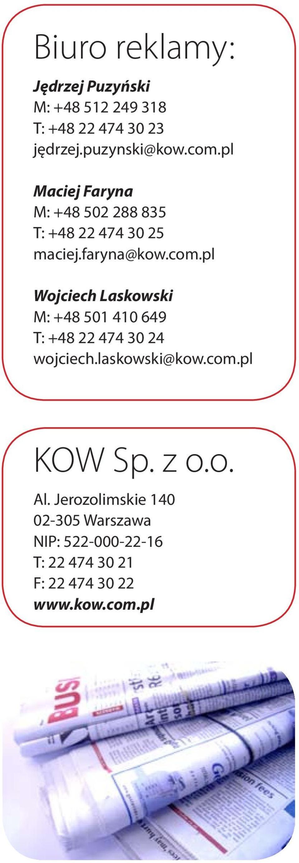 pl Wojciech Laskowski M: +48 501 410 649 T: +48 22 474 30 24 wojciech.laskowski@kow.com.