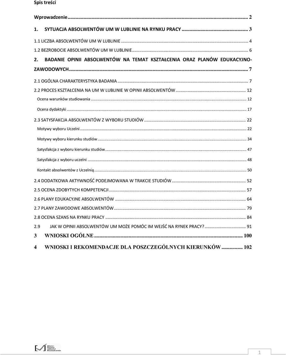 .. 12 Ocena warunków studiowania... 12 Ocena dydaktyki... 17 2.3 SATYSFAKCJA ABSOLWENTÓW Z WYBORU STUDIÓW... 22 Motywy wyboru Uczelni... 22 Motywy wyboru kierunku studiów.