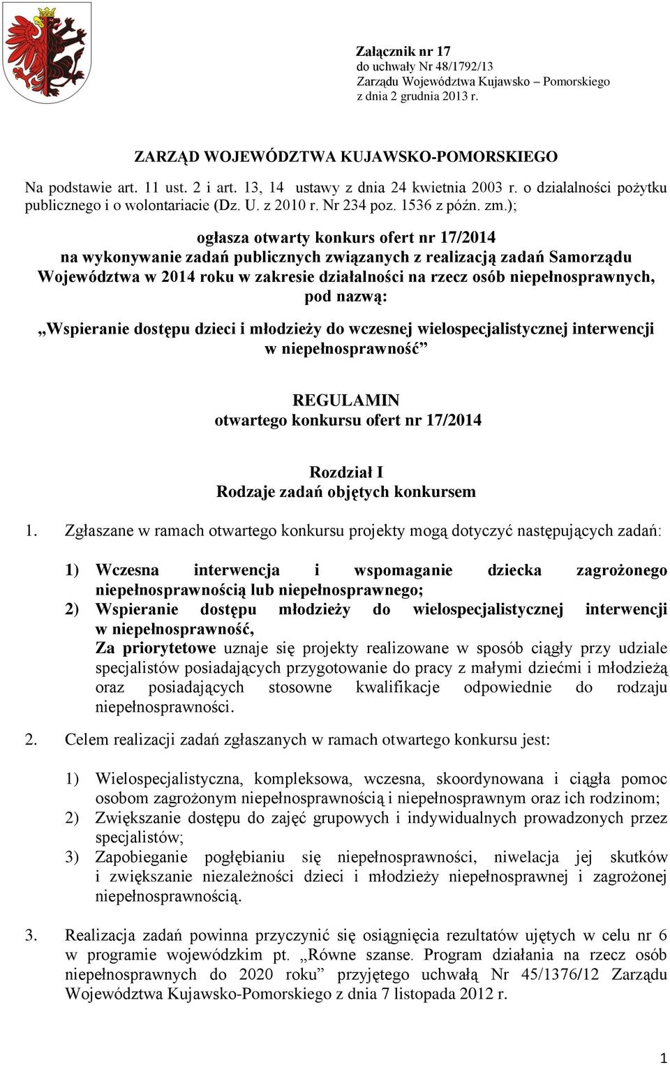 ); ogłasza otwarty konkurs ofert nr 7/204 na wykonywanie zadań publicznych związanych z realizacją zadań Samorządu Województwa w 204 roku w zakresie działalności na rzecz osób niepełnosprawnych, pod